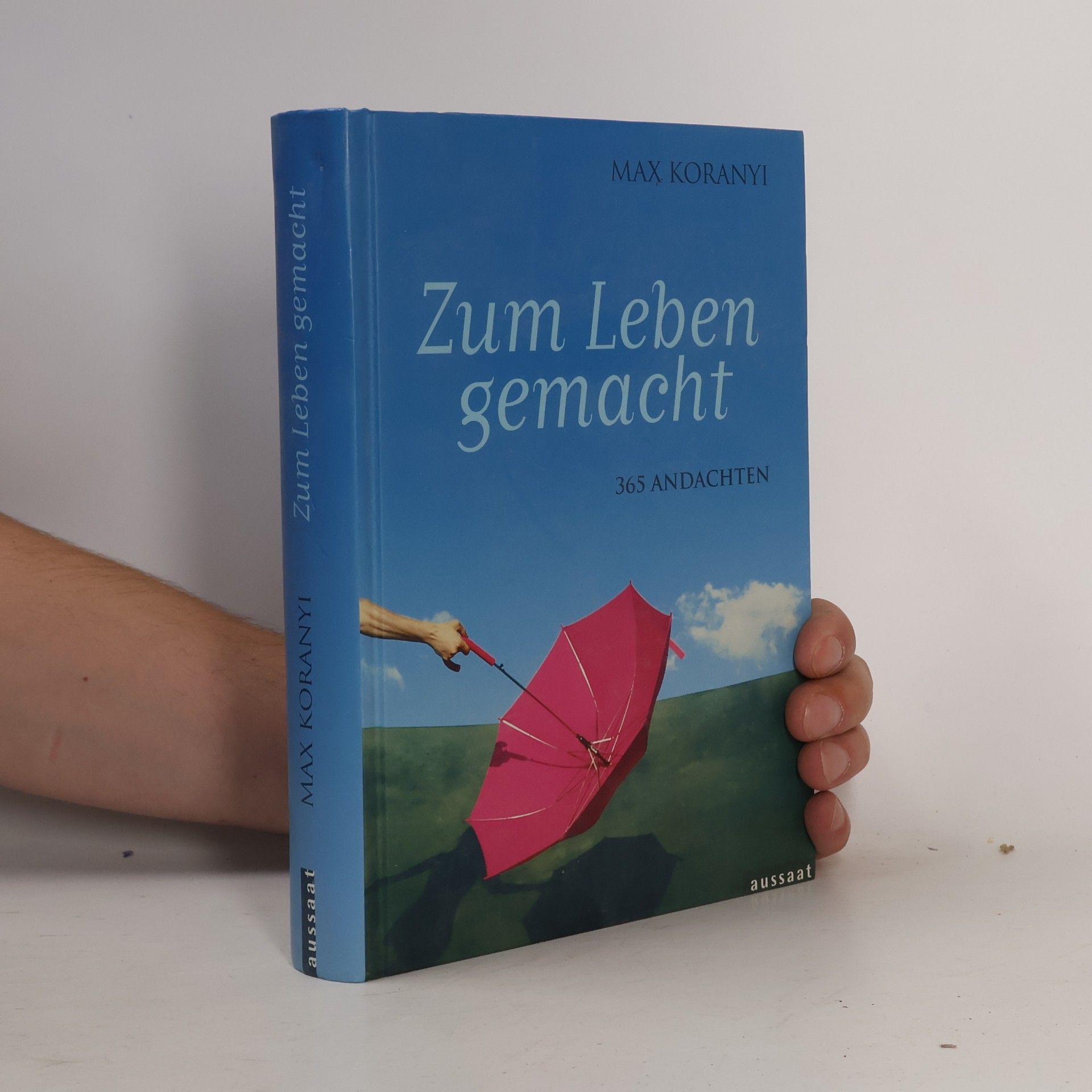 Max-Wilhelm Koranyi Zum Leben gemacht: 365 Andachten