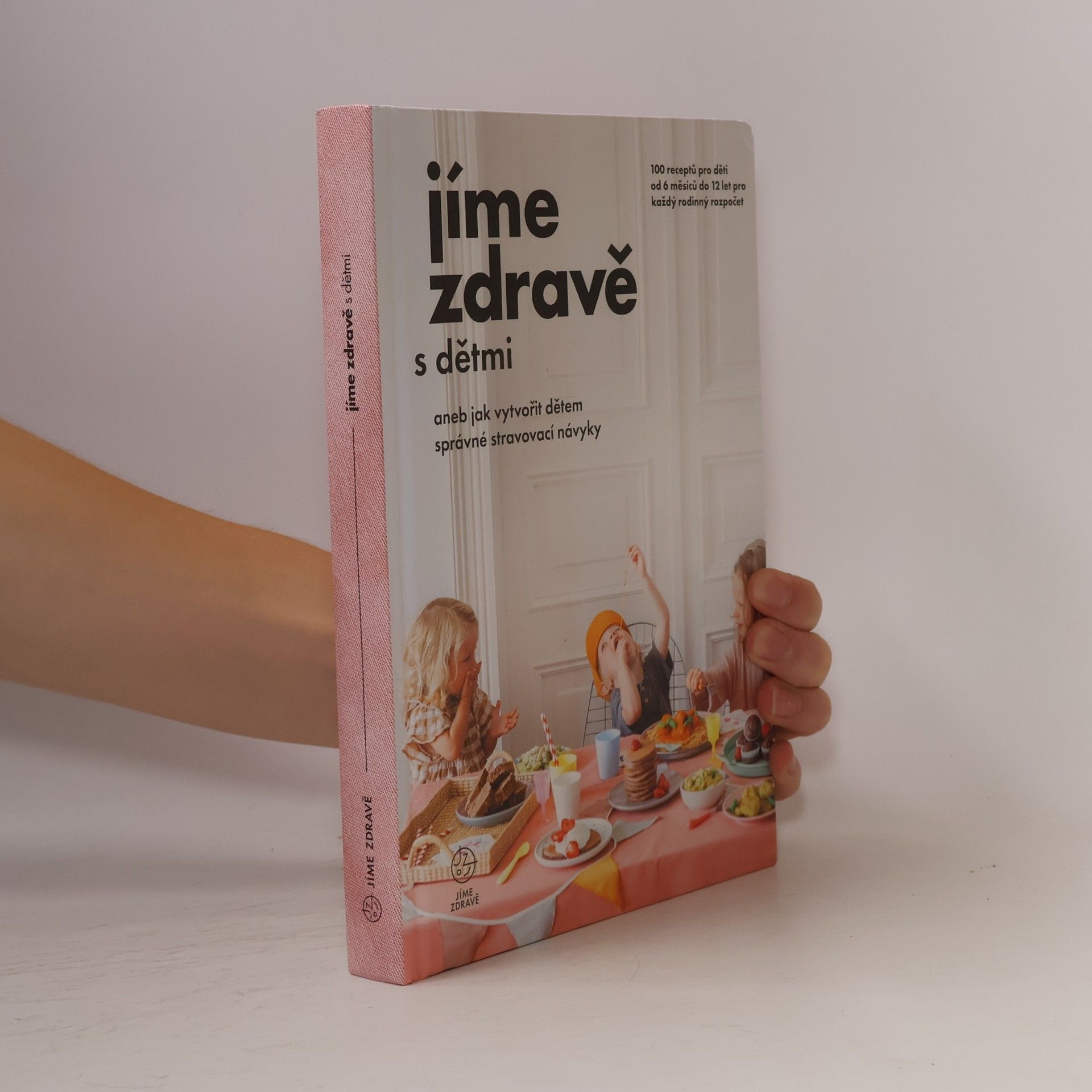 Various authors Jíme zdravě s dětmi, aneb, Jak vytvořit dětem správné stravovací návyky