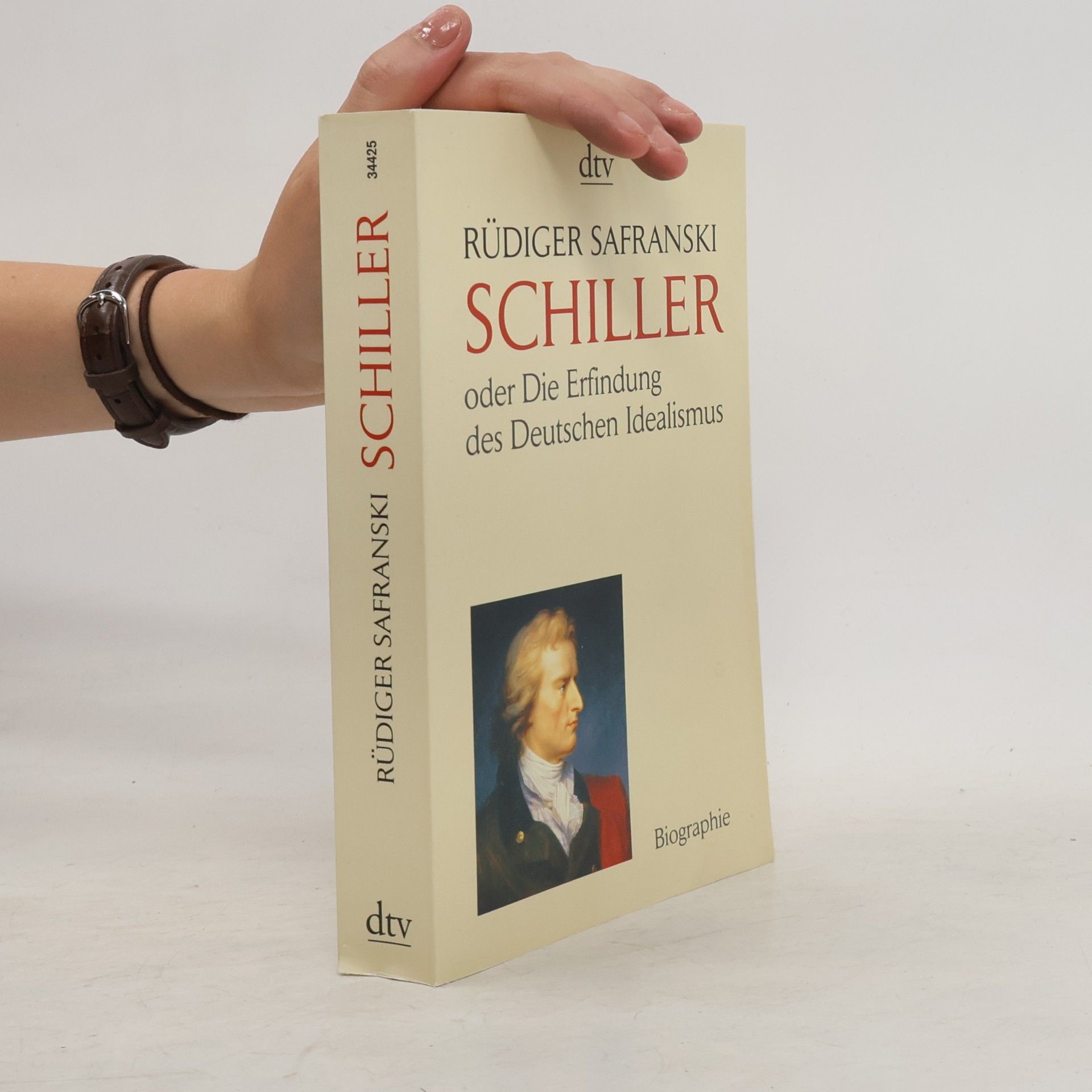 Rüdiger Safranski Friedrich Schiller oder die Erfindung des deutschen Idealismus