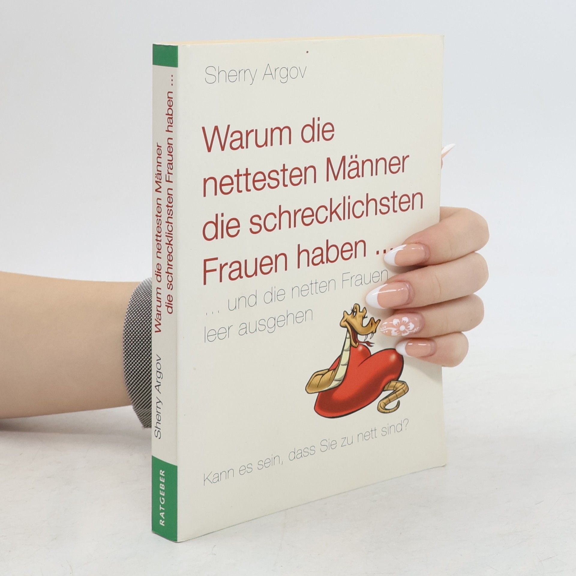Sherry Argov Warum die nettesten Männer die schrecklichsten Frauen haben...