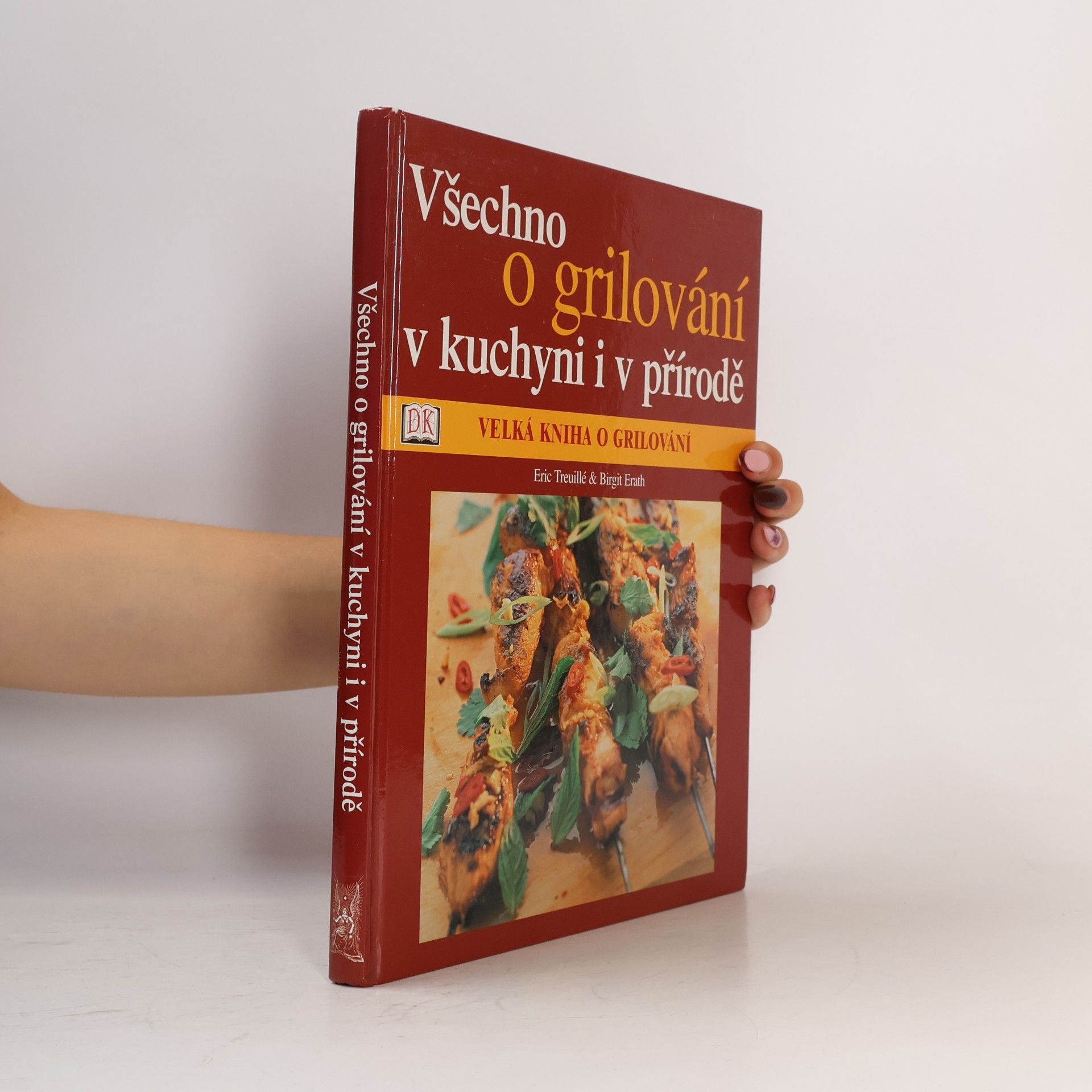 Birgit Erath Velká kniha o grilování: Všechno o grilování v kuchyni i v přírodě