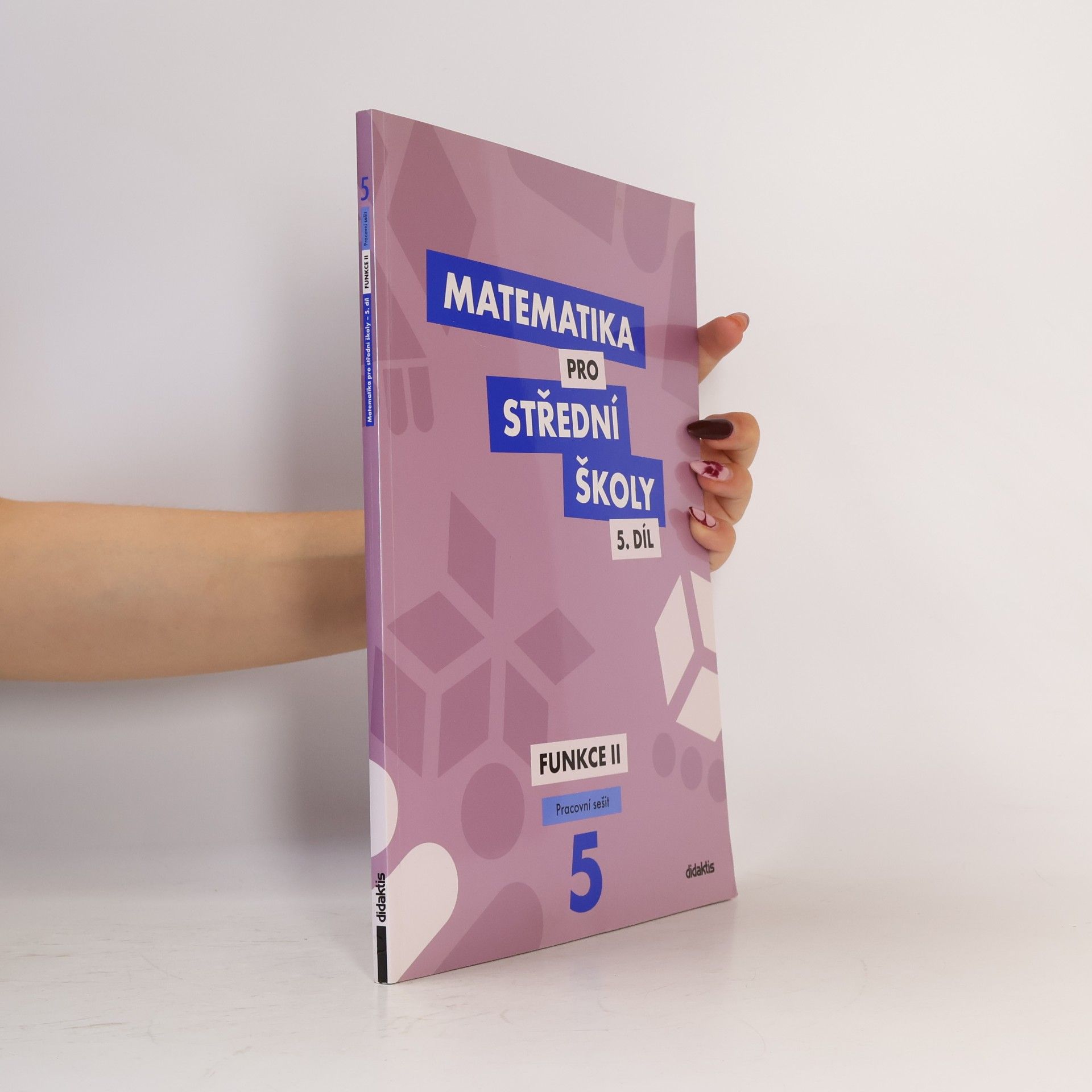 Čeněk Kodejška Matematika pro střední školy 5.díl - Funkce II.