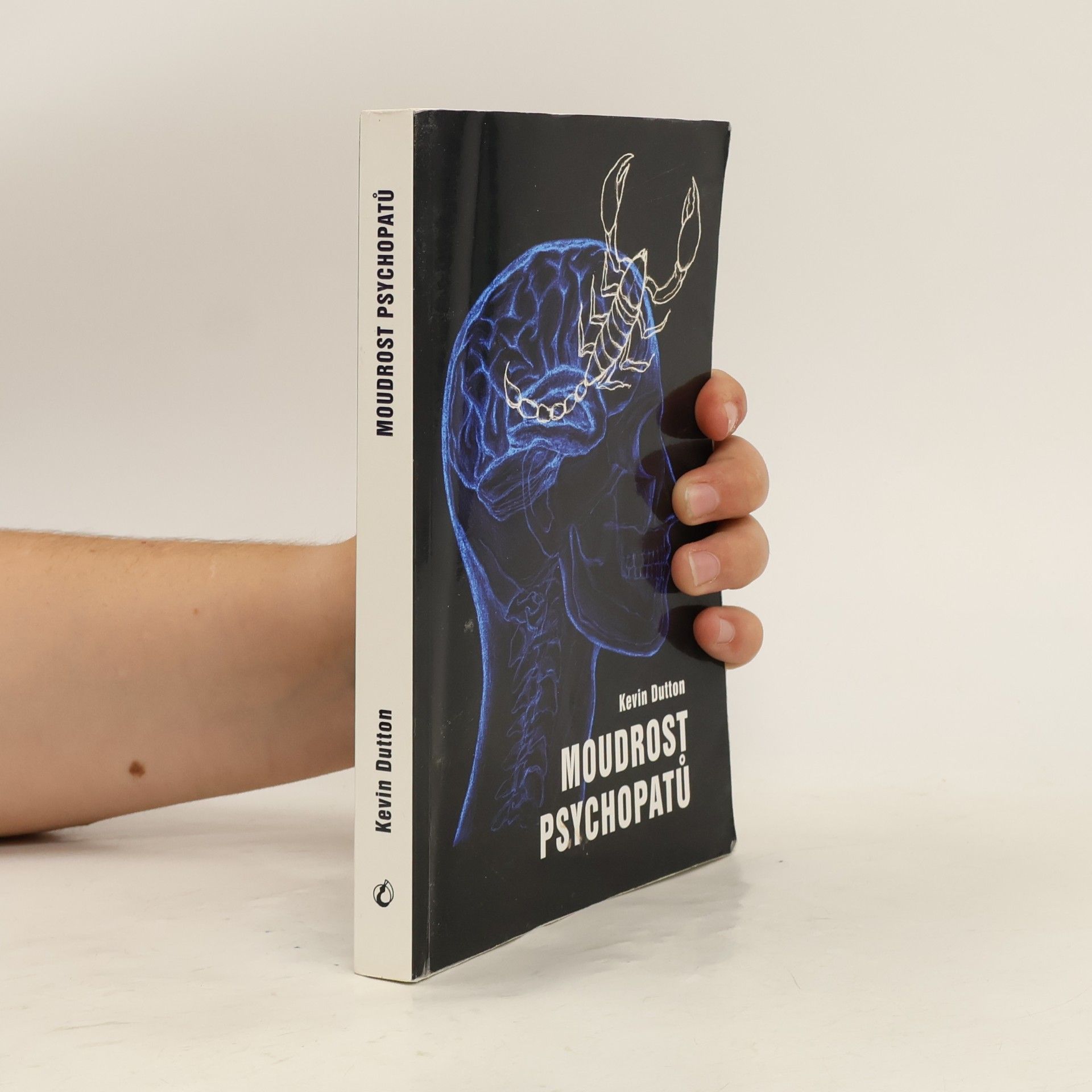 Kevin Dutton Moudrost psychopatů : praktická lekce od svatých, špionů a sériových vrahů