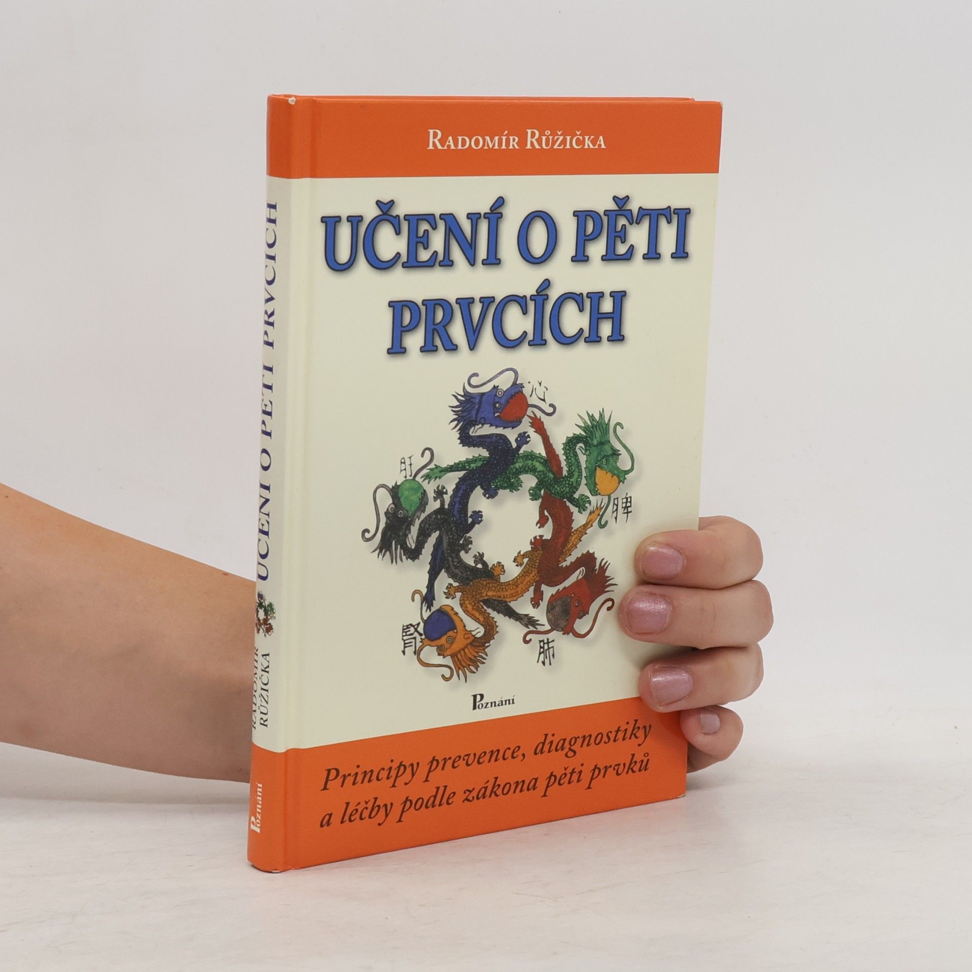 Radomír Růžička Učení o pěti prvcích. Principy prevence, diagnostiky a léčby podle zákona pěti prvků