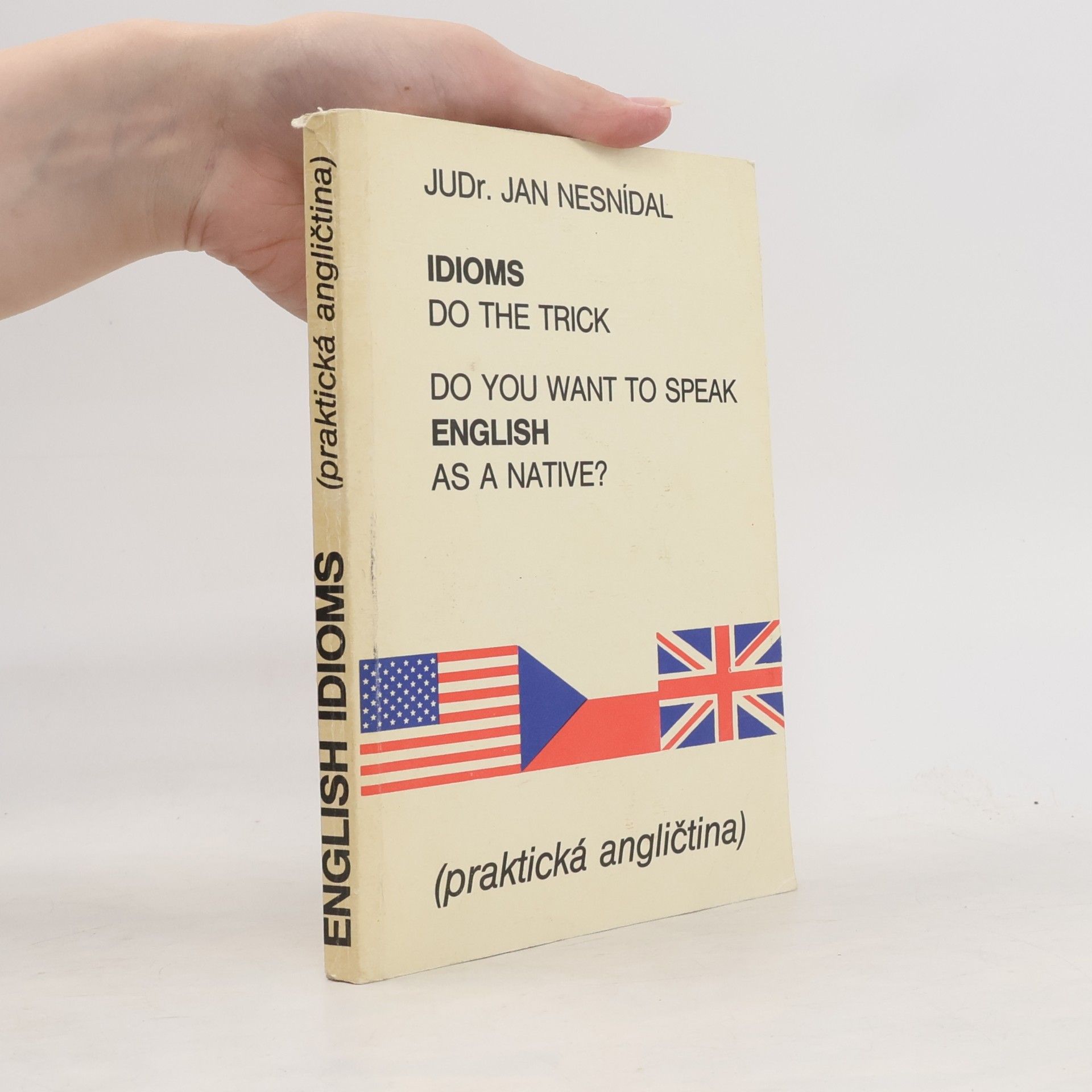 Jan Nesnídal Do you want to speak English as a native? Idioms do the trick. Praktická angličtina