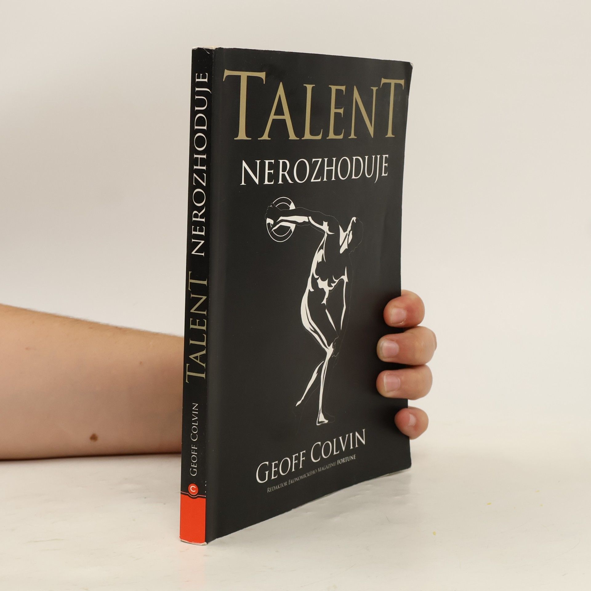 Geoff Colvin Talent nerozhoduje : čím se ti nejlepší skutečně liší od ostatních