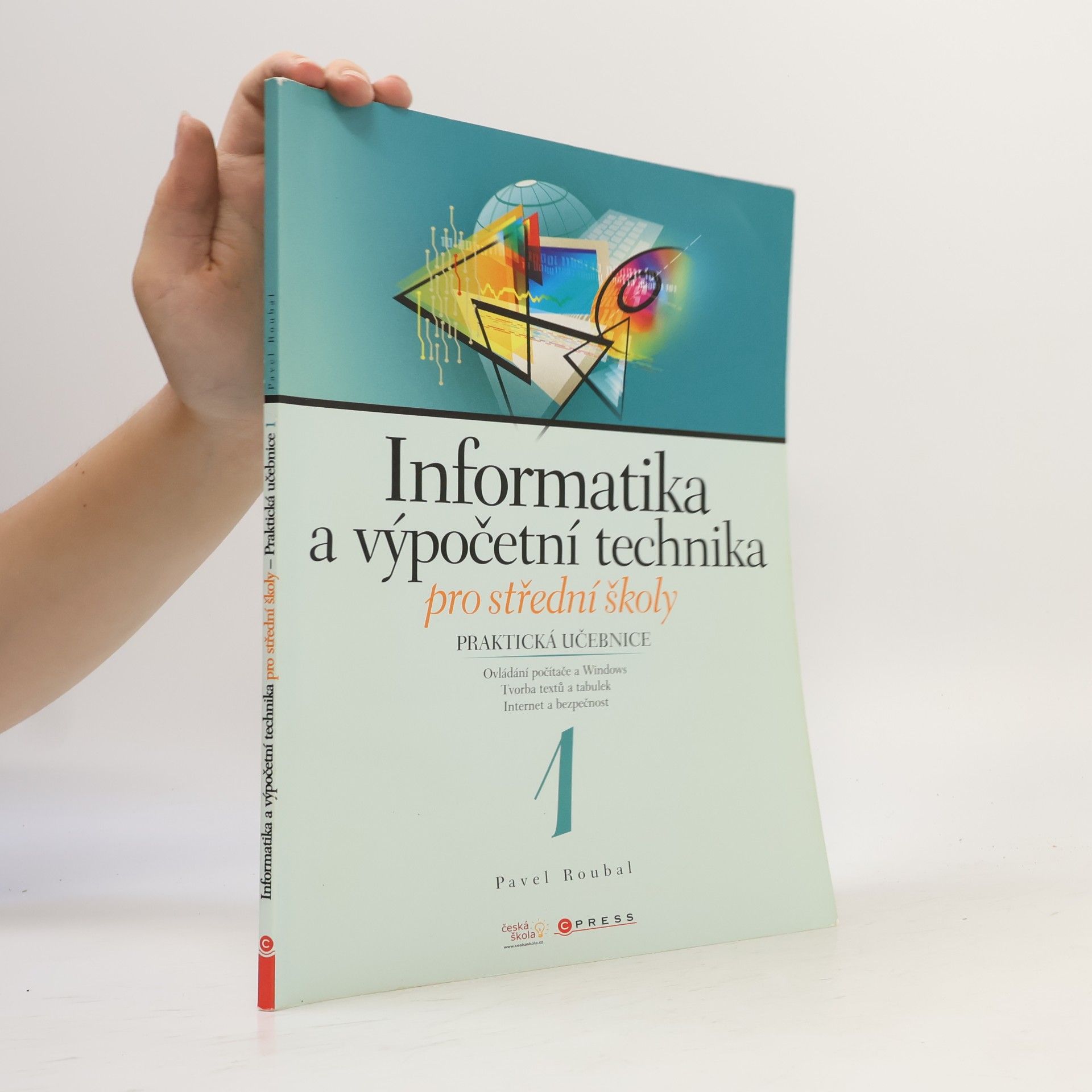 Pavel Roubal Informatika a výpočetní technika pro střední školy. Praktická učebnice 1