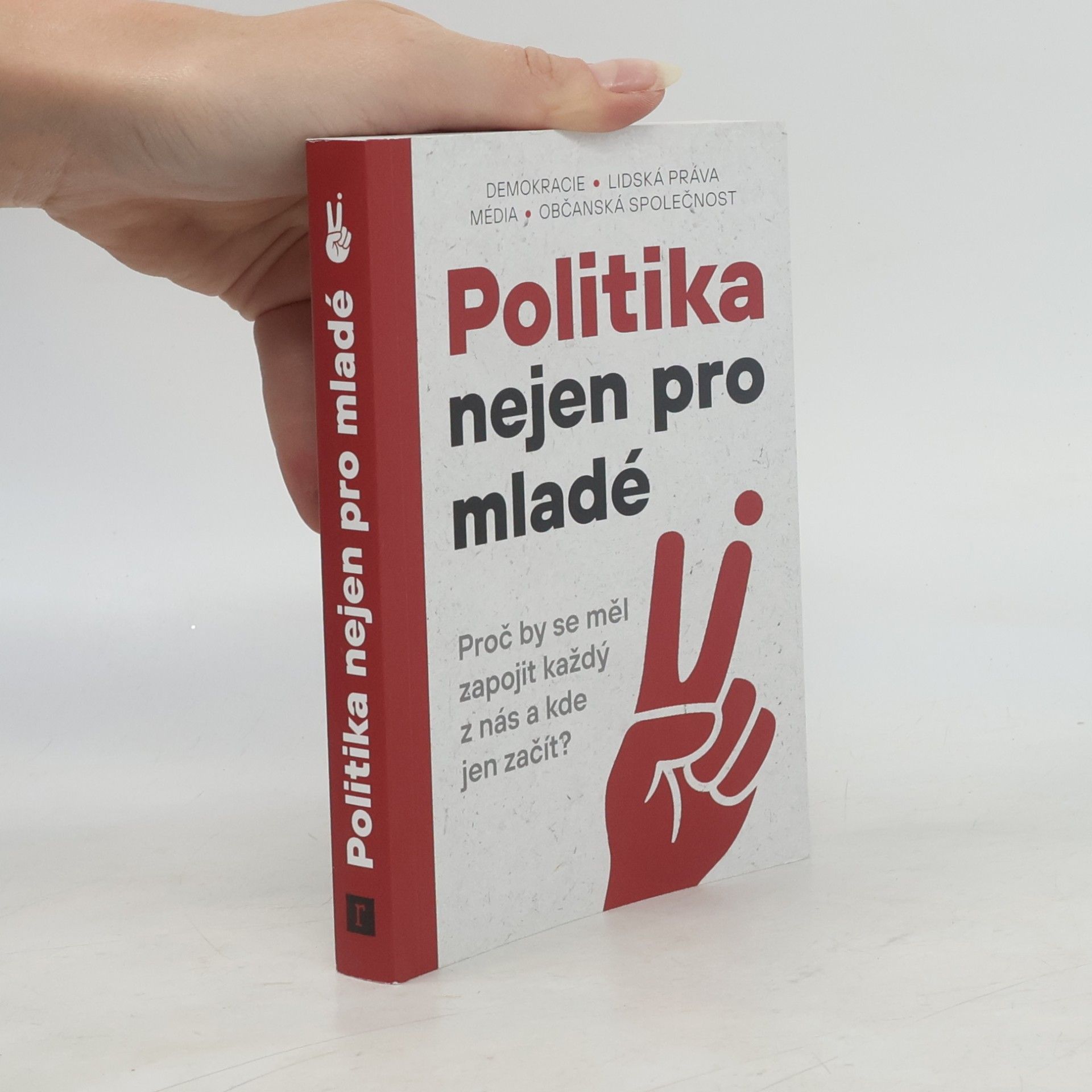 Autorenkollektiv Politika nejen pro mladé : Proč by se měl zapojit každý z nás a kde jen začít?