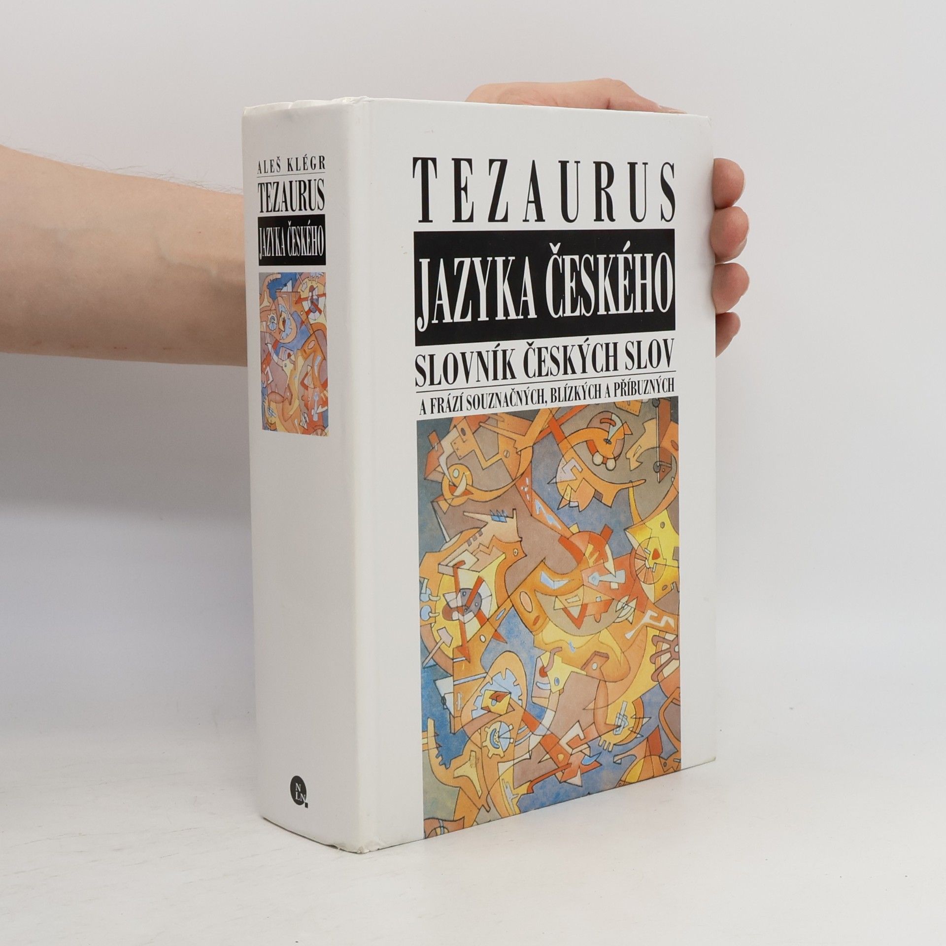 Aleš Klégr Tezaurus jazyka českého. Slovník českých slov a frází souznačných, blízkých a příbuzných
