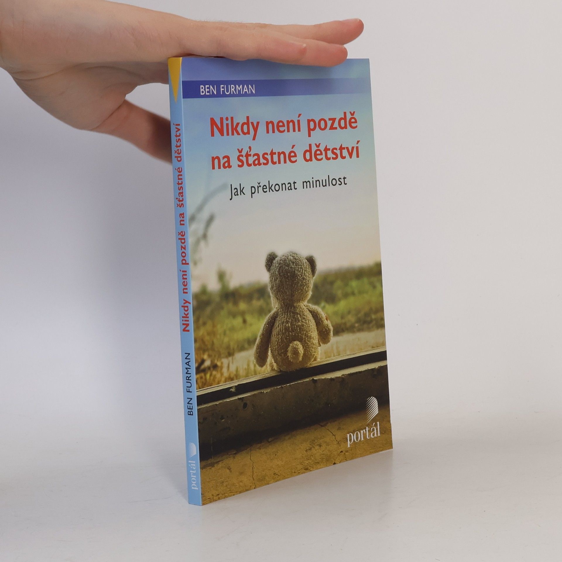 Ben Furman Nikdy není pozdě na šťastné dětství : jak překonat minulost