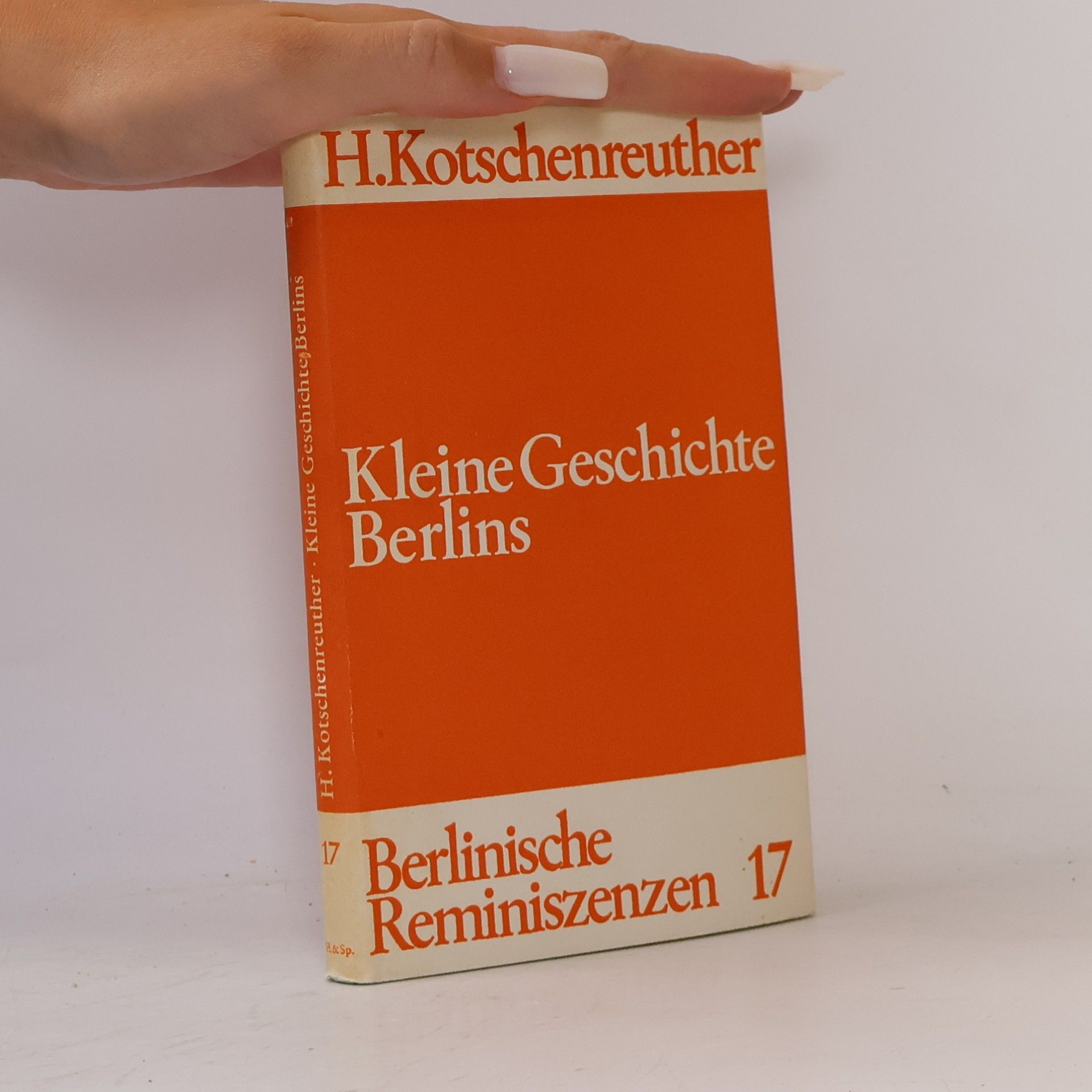 H. Kotschenreuther Kleine Geschichte Berlins. Berlinische Reminiszenzen 17