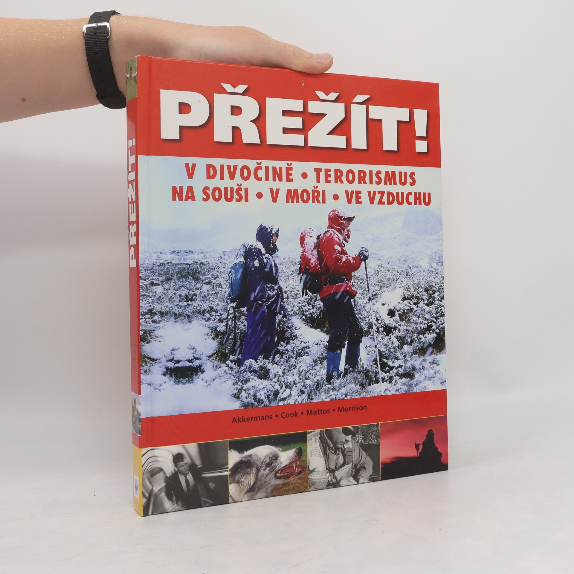 Anthonio Akkermans Přežít! : příroda, terorismus: Přežití v extrémních situacích: na souši, v moři a ve vzduchu