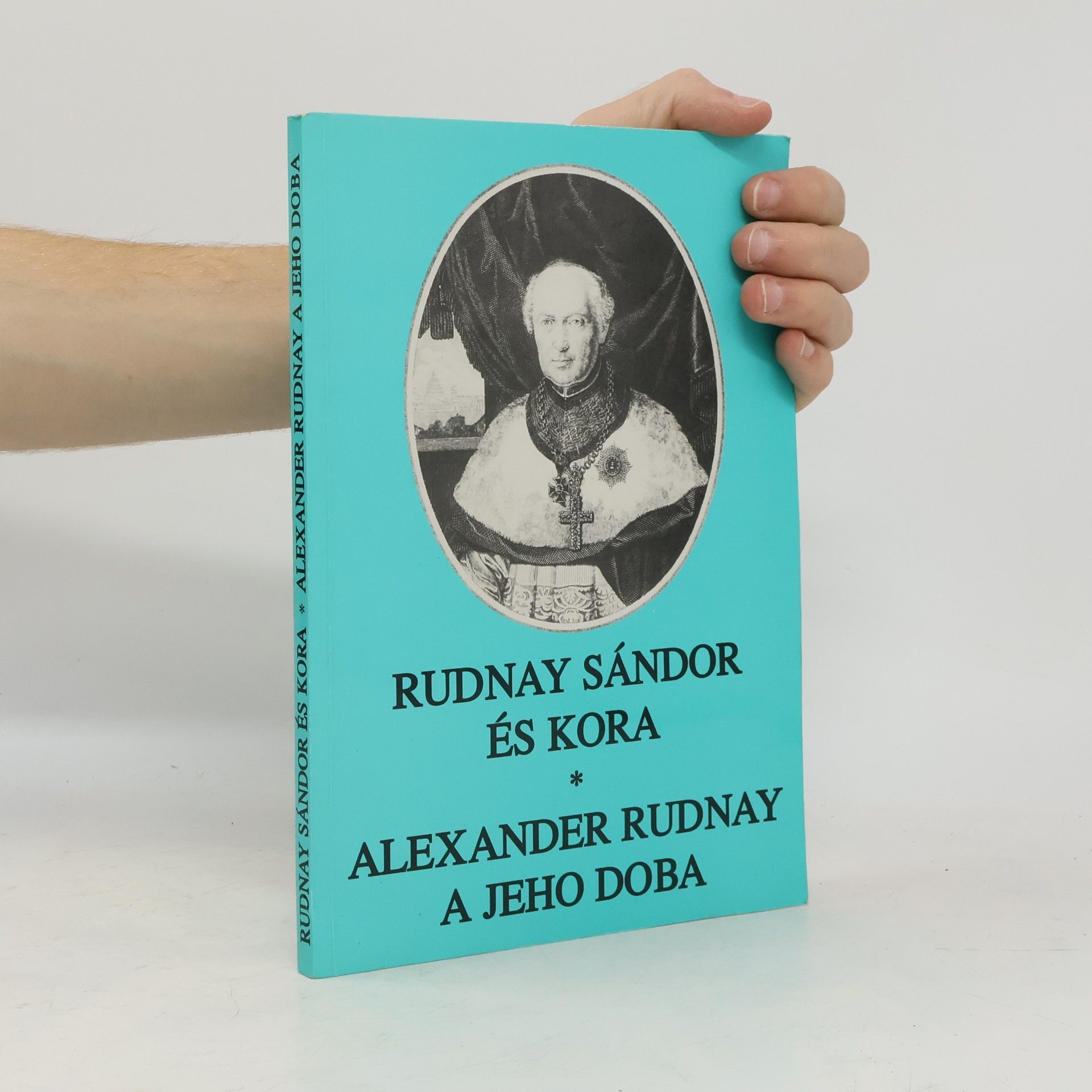 Auteurscollectief Rudnay Sándor és kora / Alexander Rudnay a jeho doba