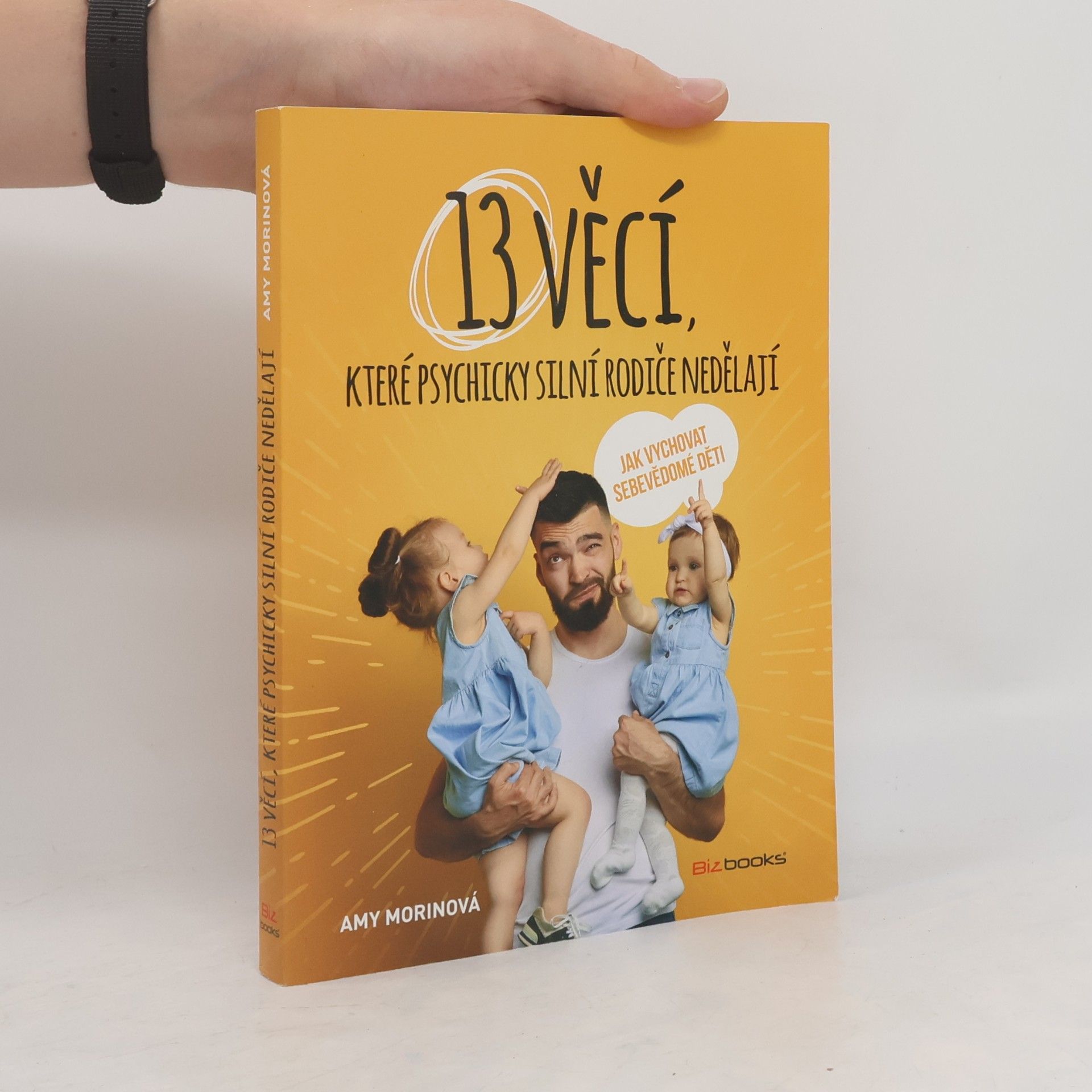 Amy Morin 13 věcí, které psychicky silní rodiče nedělají - Jak vychovat sebevědomé děti