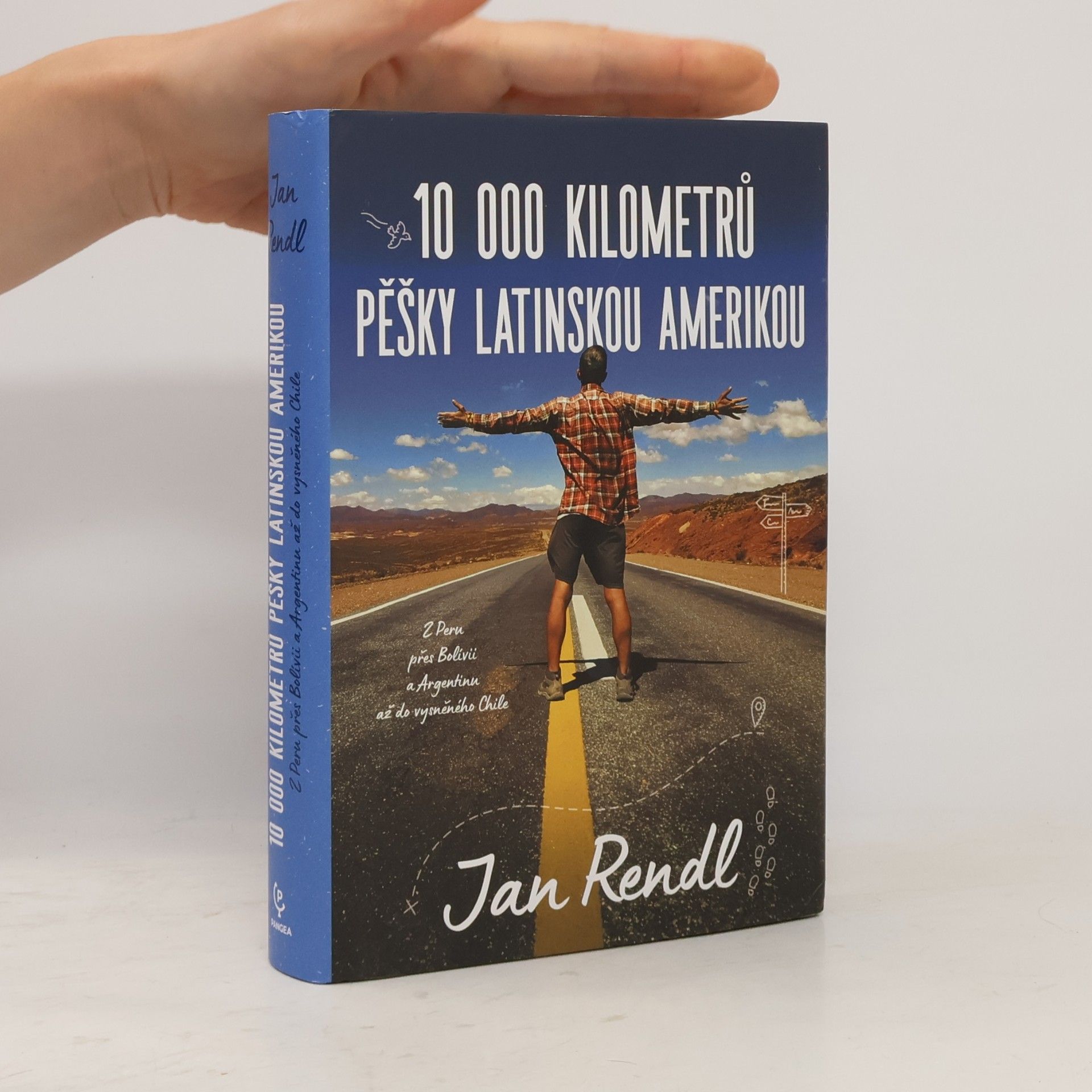 Jan Rendl 10 000 kilometrů pěšky Latinskou Amerikou : z Peru přes Bolívii a Argentinou až do vysněného Chile