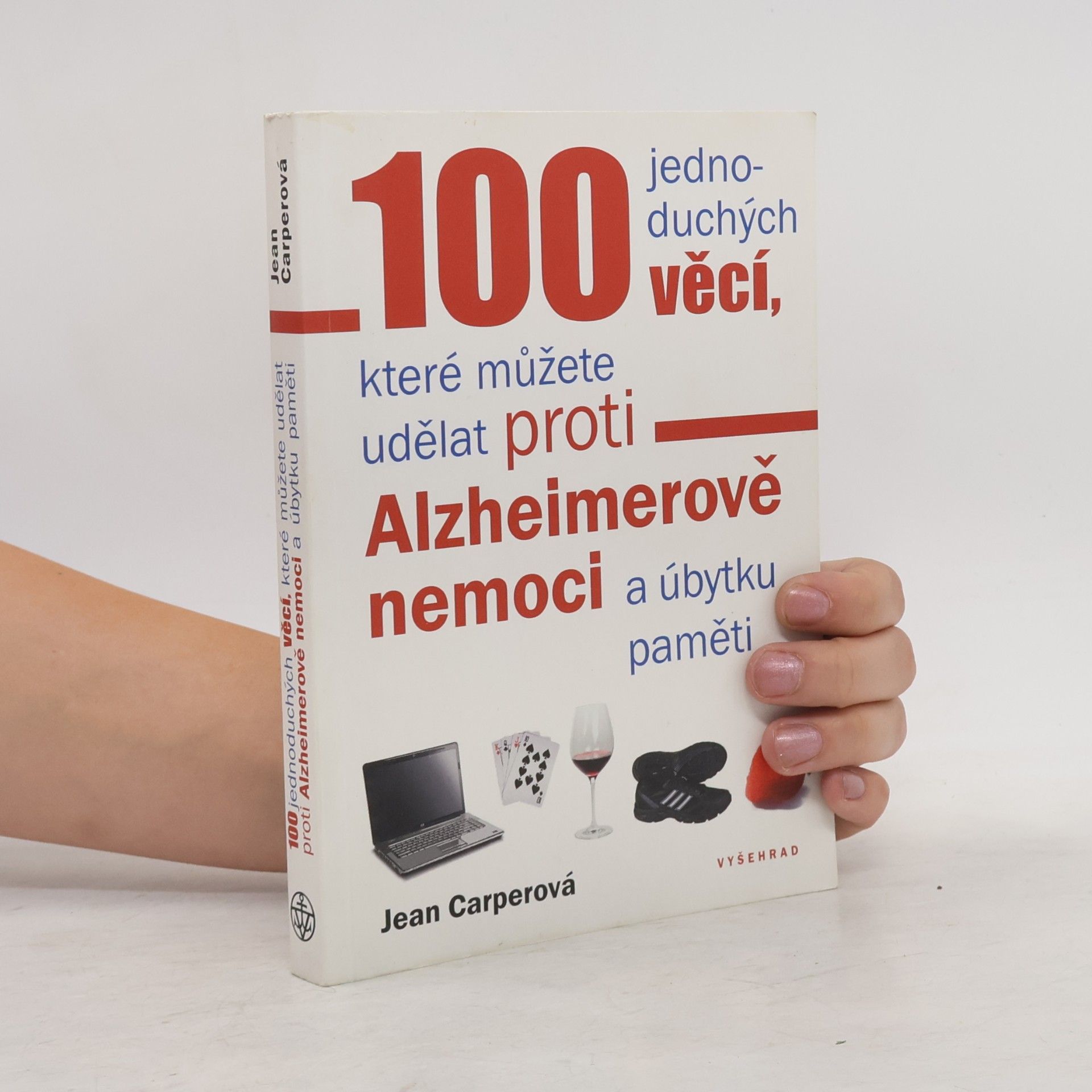 Jean Carper 100 jednoduchých věcí, které můžete udělat proti Alzheimerově nemoci a úbytku paměti