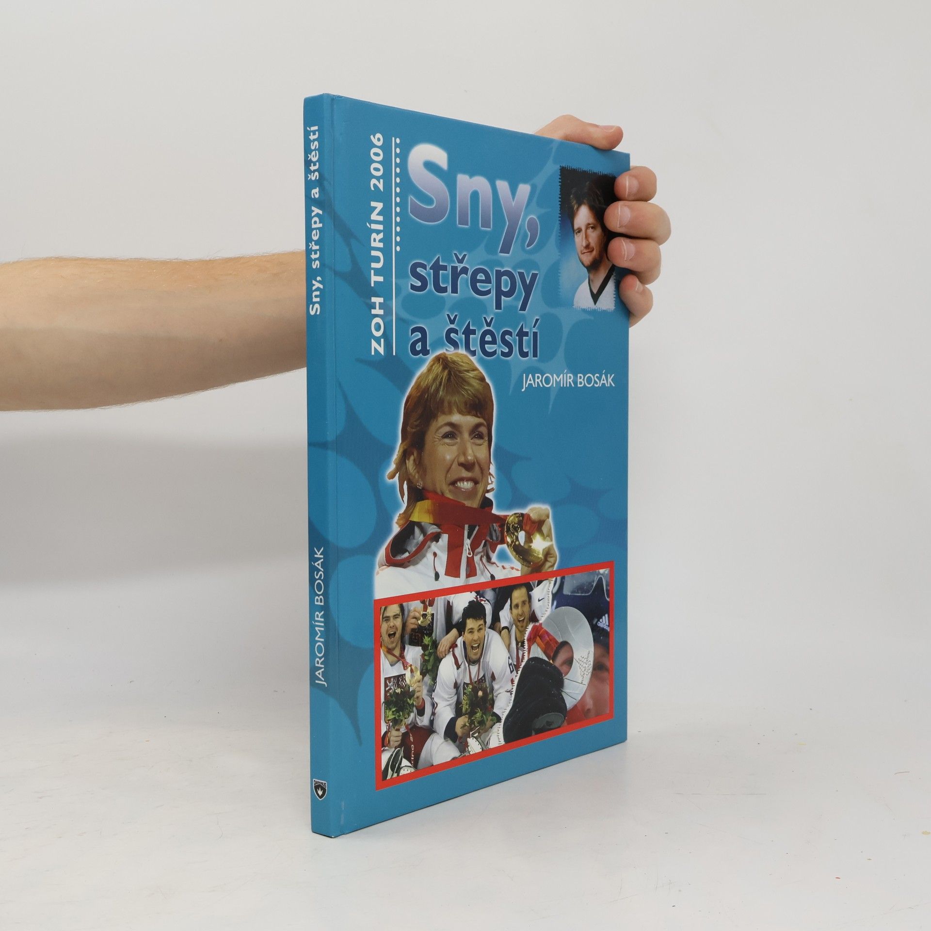Jaromír Bosák Sny, střepy a štěstí : ZOH Turín 2006