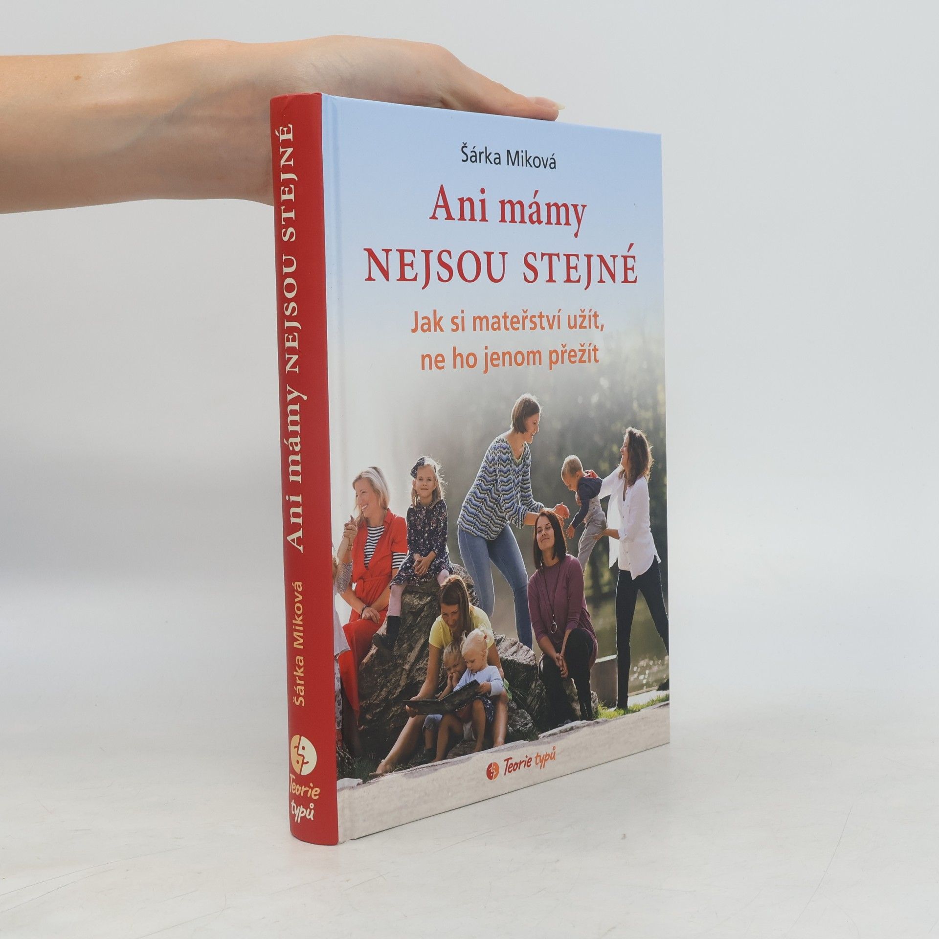 Šárka Míková Ani mámy nejsou stejné. Jak si mateřství užít, ne ho jenom přežít