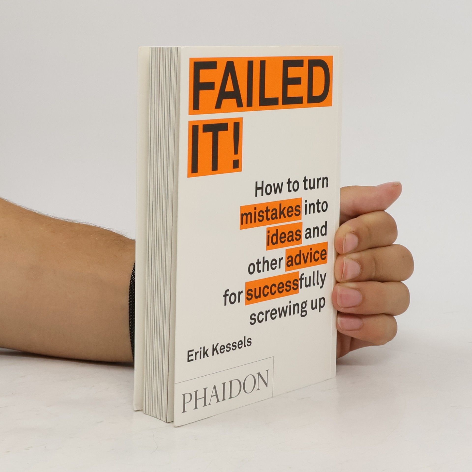 Erik Kessels Failed it!: How to turn mistakes into ideas and other advice for successfully screwing up