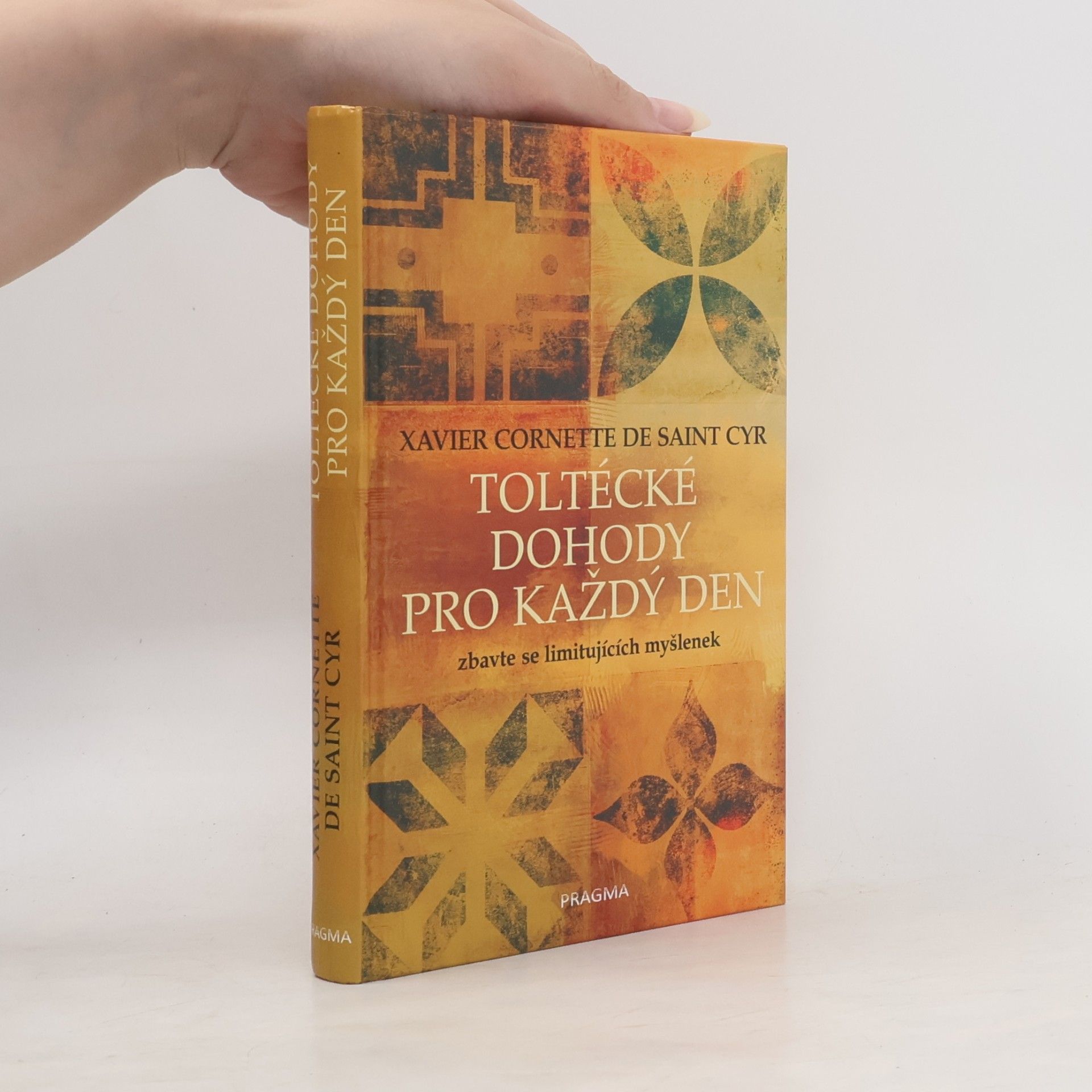 Xavier Cornette de Saint Cyr Toltécké dohody pro každý den. Zbavte se limitujících myšlenek