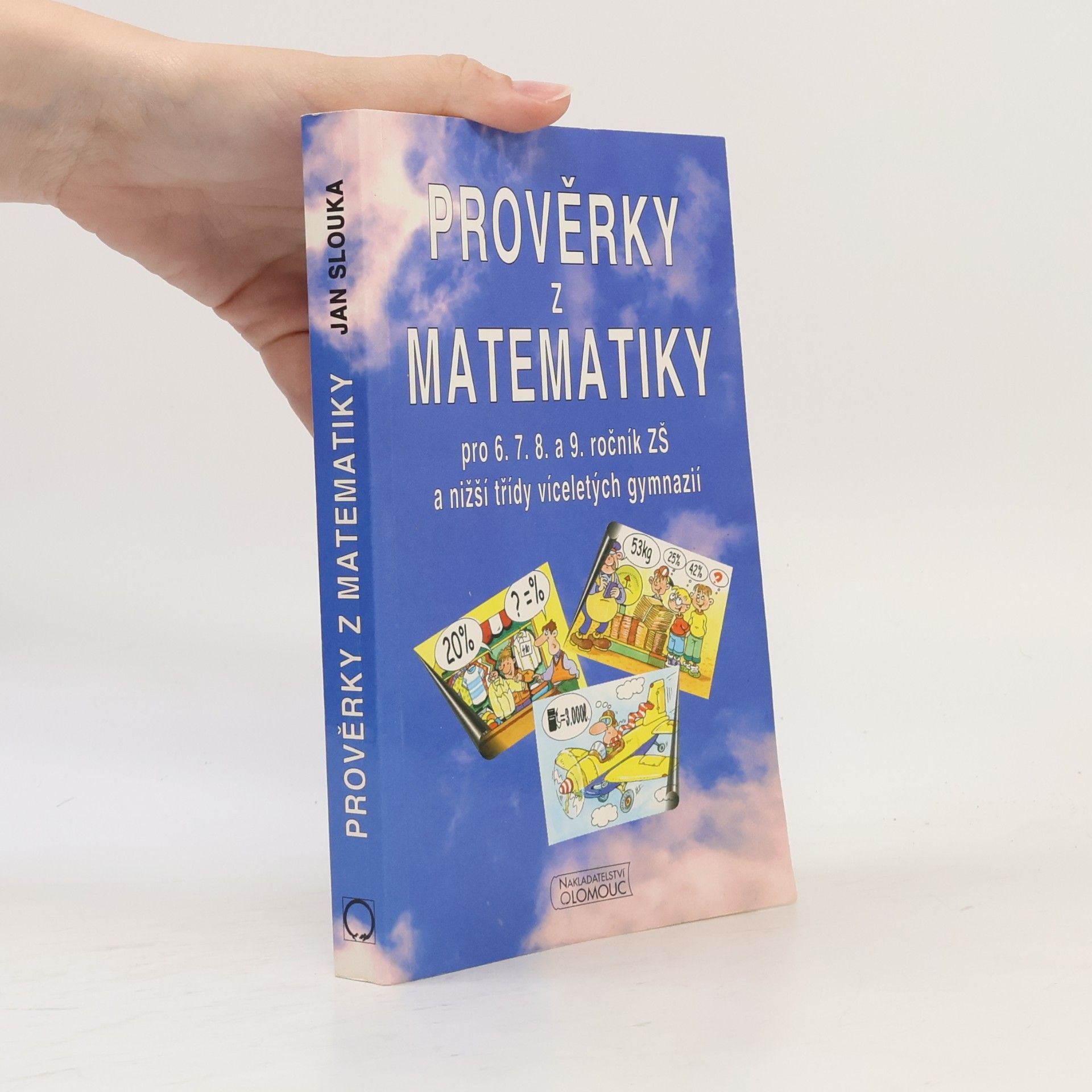 Slouka Jan Prověrky z matematiky . Pro 6.7.8. a 9. ročník ZŠ a nižší třídy víceletých gymnázií