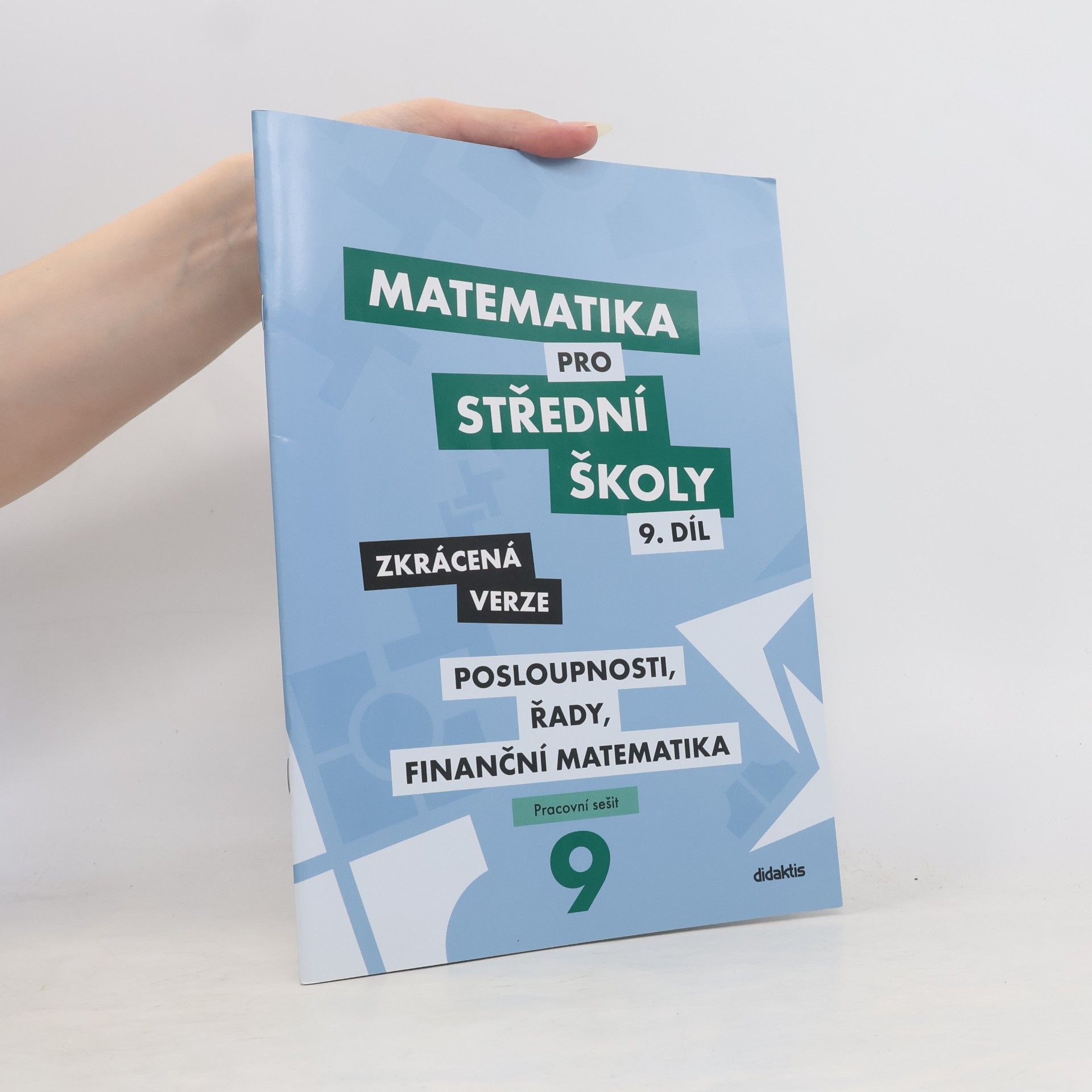 Autorenkollektiv Matematika pro střední školy 9. díl: Posloupnosti, řady, finanční matematika - zkrácená verze