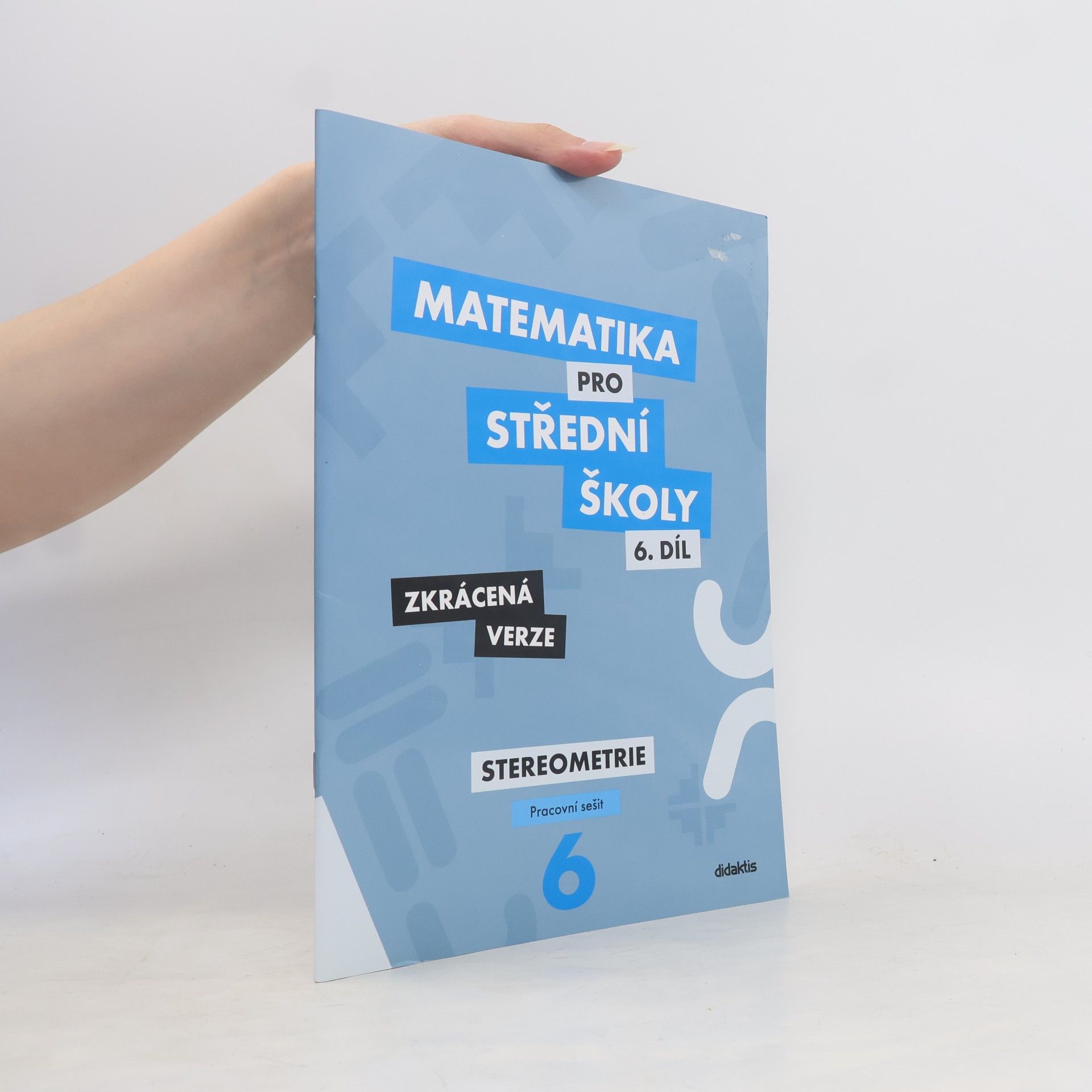 Jakub Mrázek Matematika pro střední školy, 6. díl, Stereometrie, pracovní sešit, zkrácená verze
