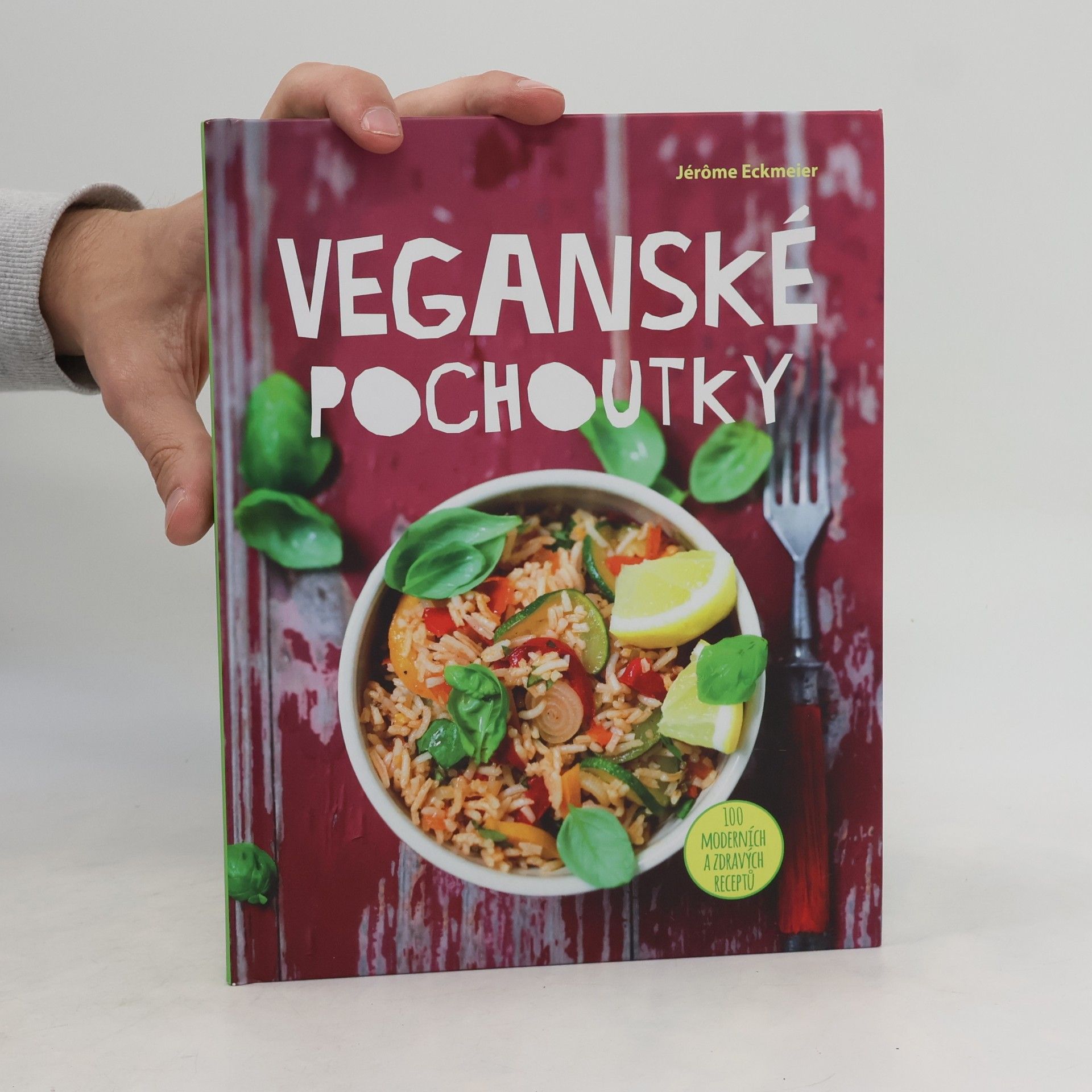 Jérôme Eckmeier Veganské pochoutky : 100 moderních a zdravých receptů