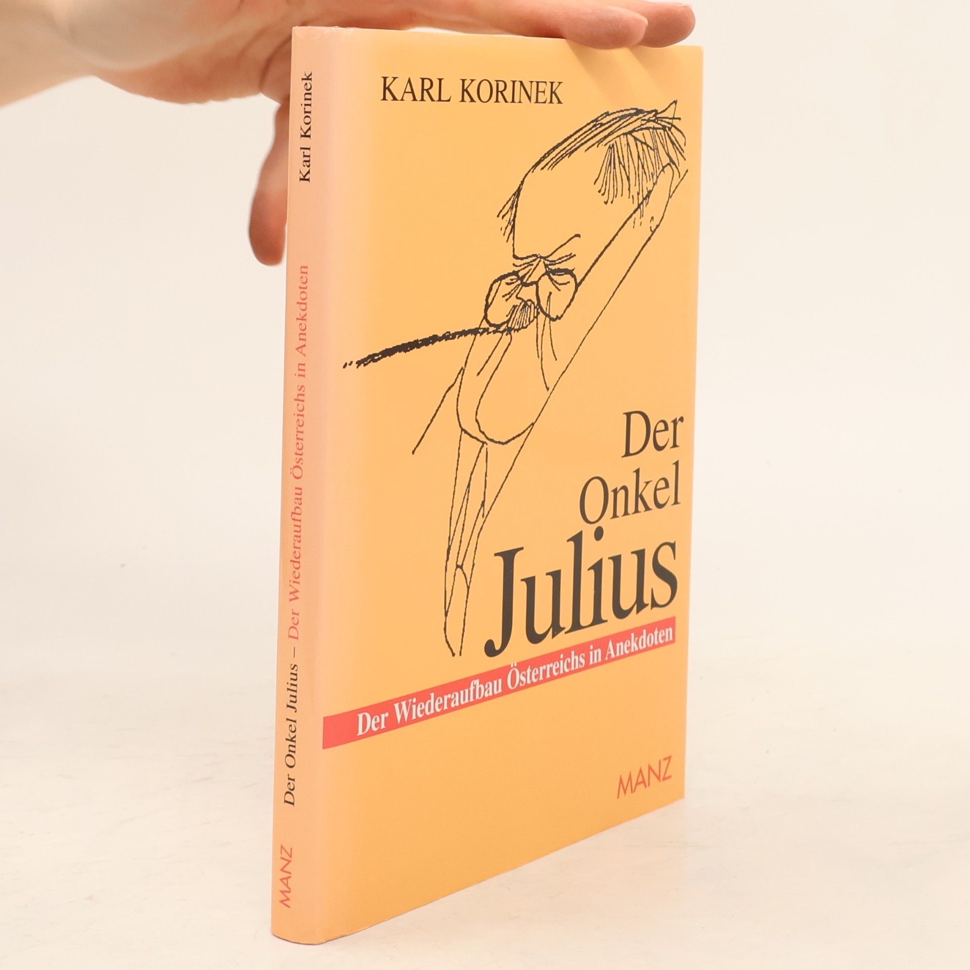 Karl Korinek Der Onkel Julius oder der Wiederaufbau Österreichs in Anekdoten