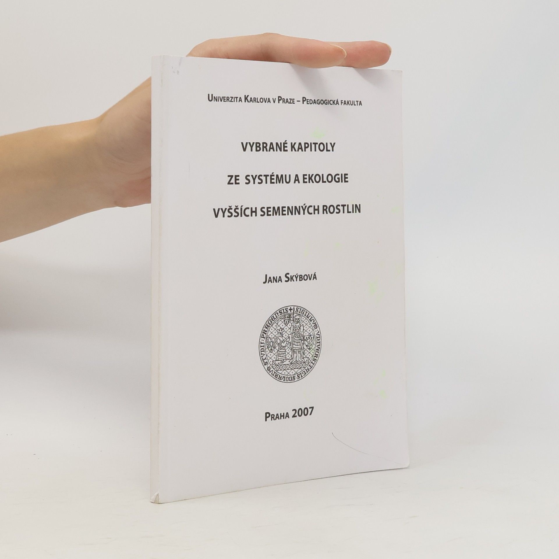 Jana Skýbová Vybrané kapitoly ze systému a ekologie vyšších semenných rostlin
