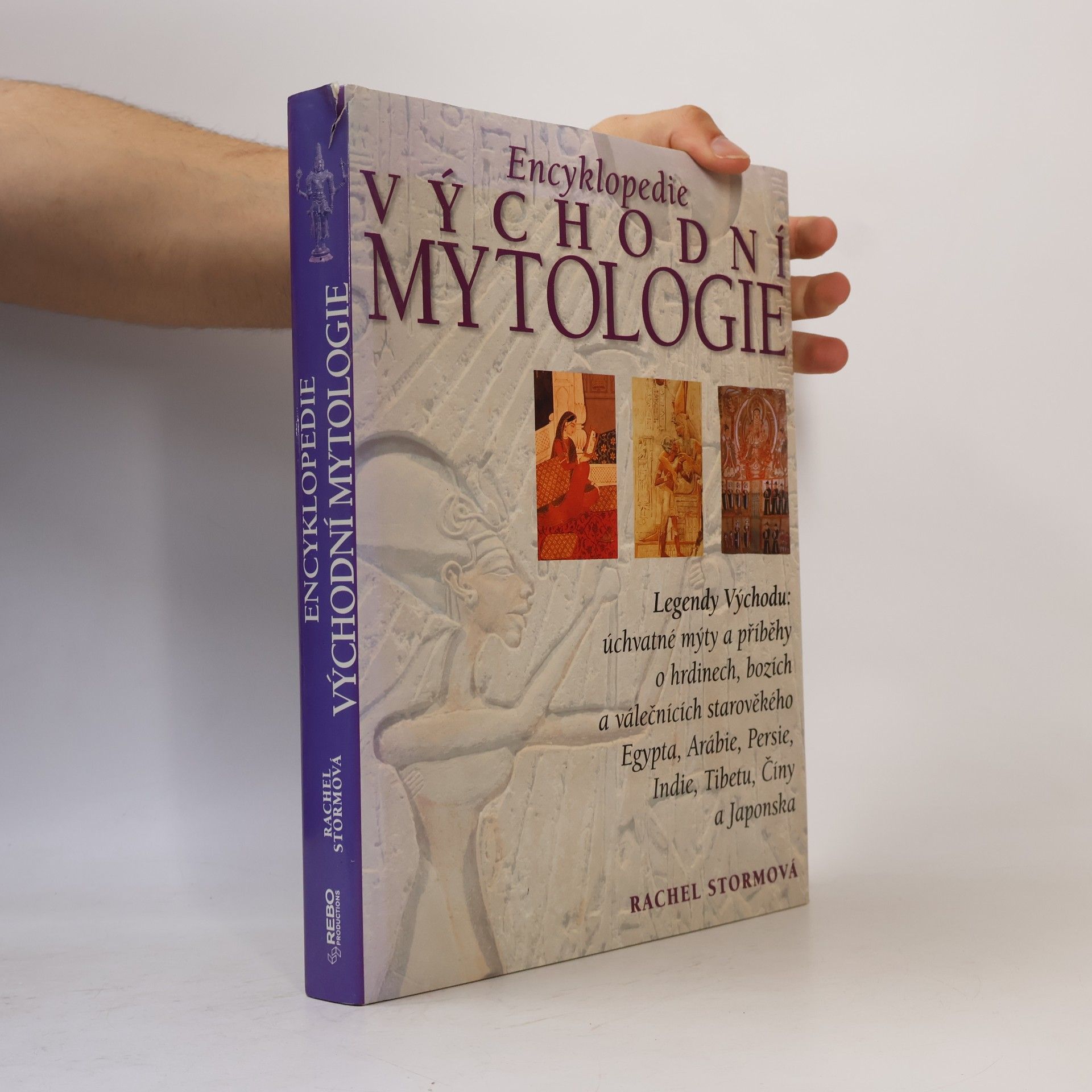 Rachel Storm Encyklopedie východní mytologie: Legendy Východu: mýty a příběhy o hrdinech, bozích a válečnících starověkého Egypta, Arábie, : Persie, Indie, Tibetu, Číny a Japonska