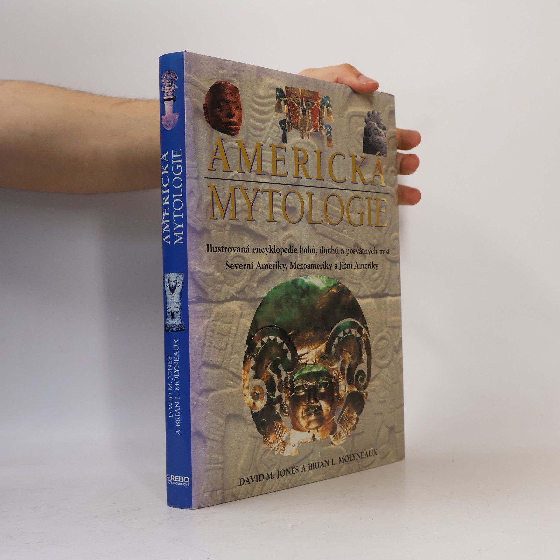 David Michael Jones Americká mytologie. Ilustrovaná encyklopedie bohů, duchů a posvátných míst Severní Ameriky, Mezoameriky a Jižní Ameriky