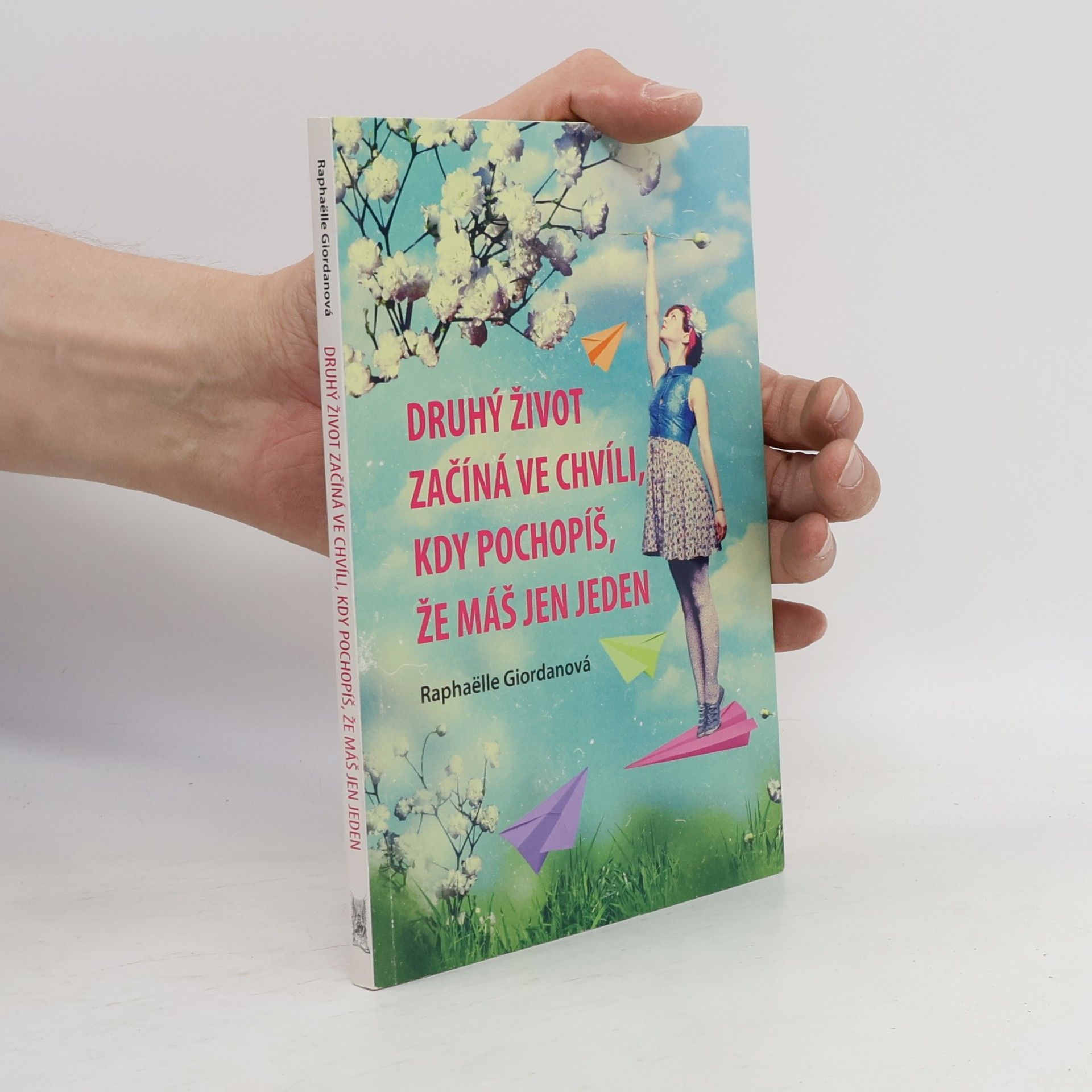 Raphaëlle Giordano Druhý život začíná ve chvíli, kdy pochopíš, že máš jen jeden