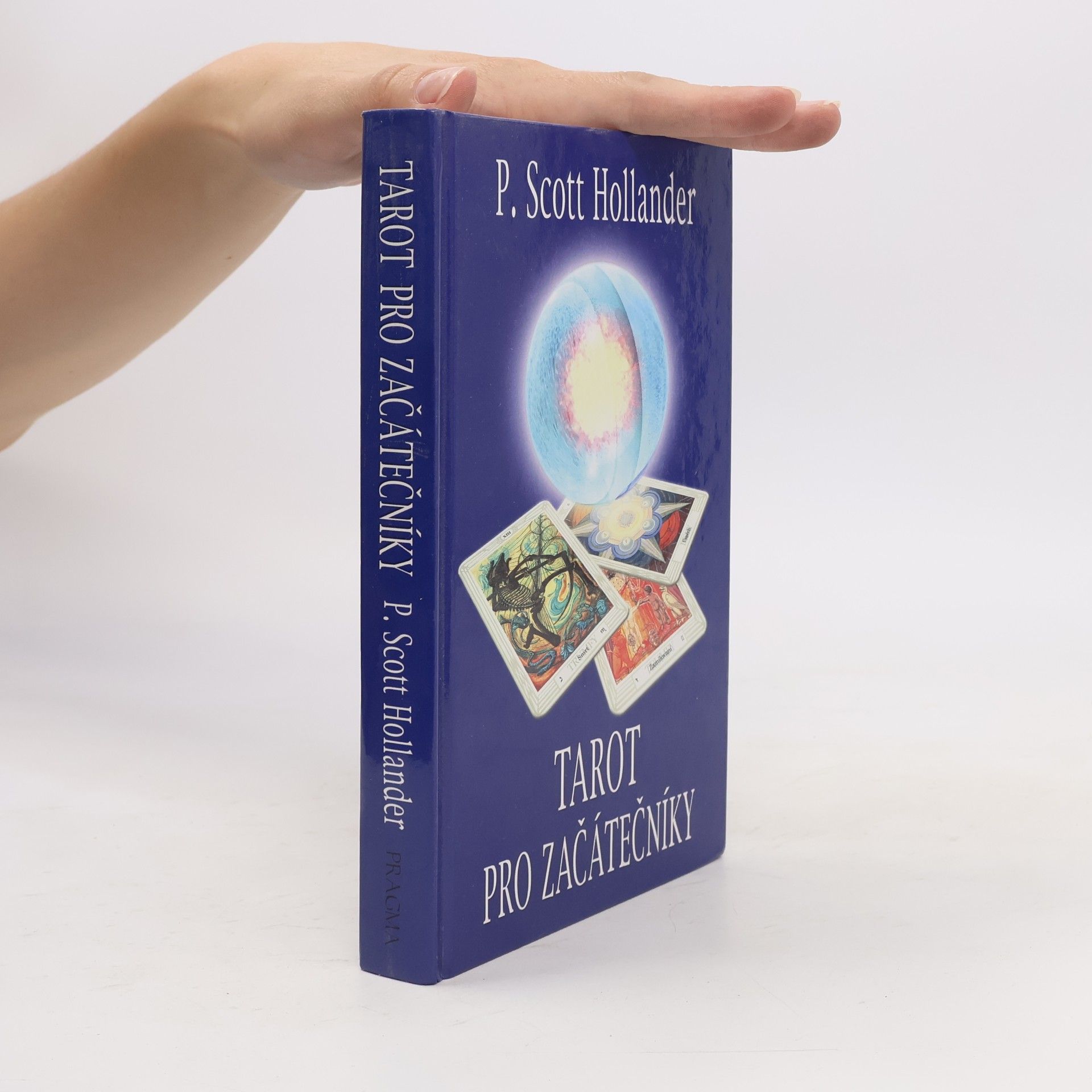 P. Scott Hollander Tarot pro začátečníky. Snadná cesta k porozumění a interpretaci Tarotu