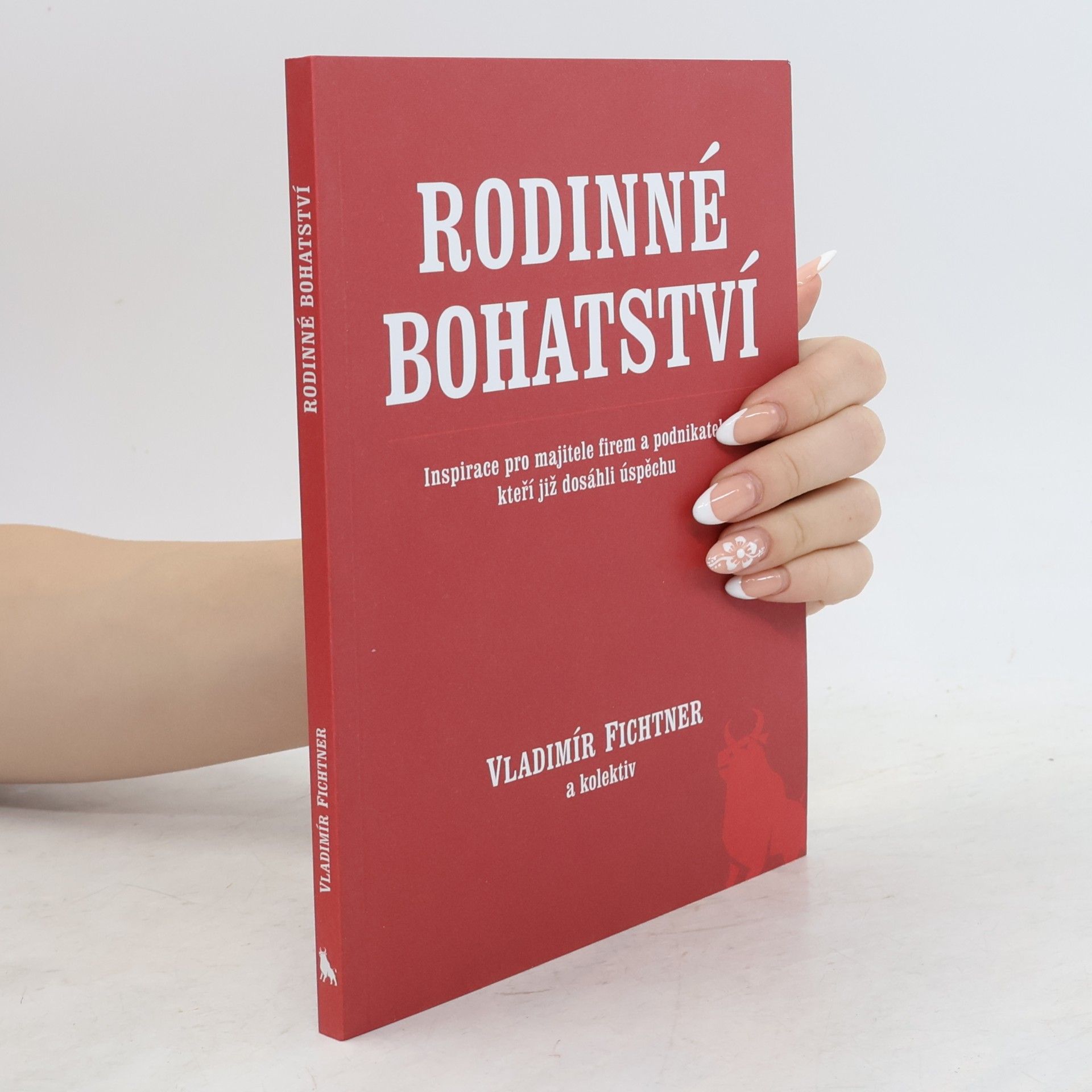 Vladimír Fichtner Rodinné bohatství : inspirace pro majitele firem a podnikatele, kteří již dosáhli úspěchu