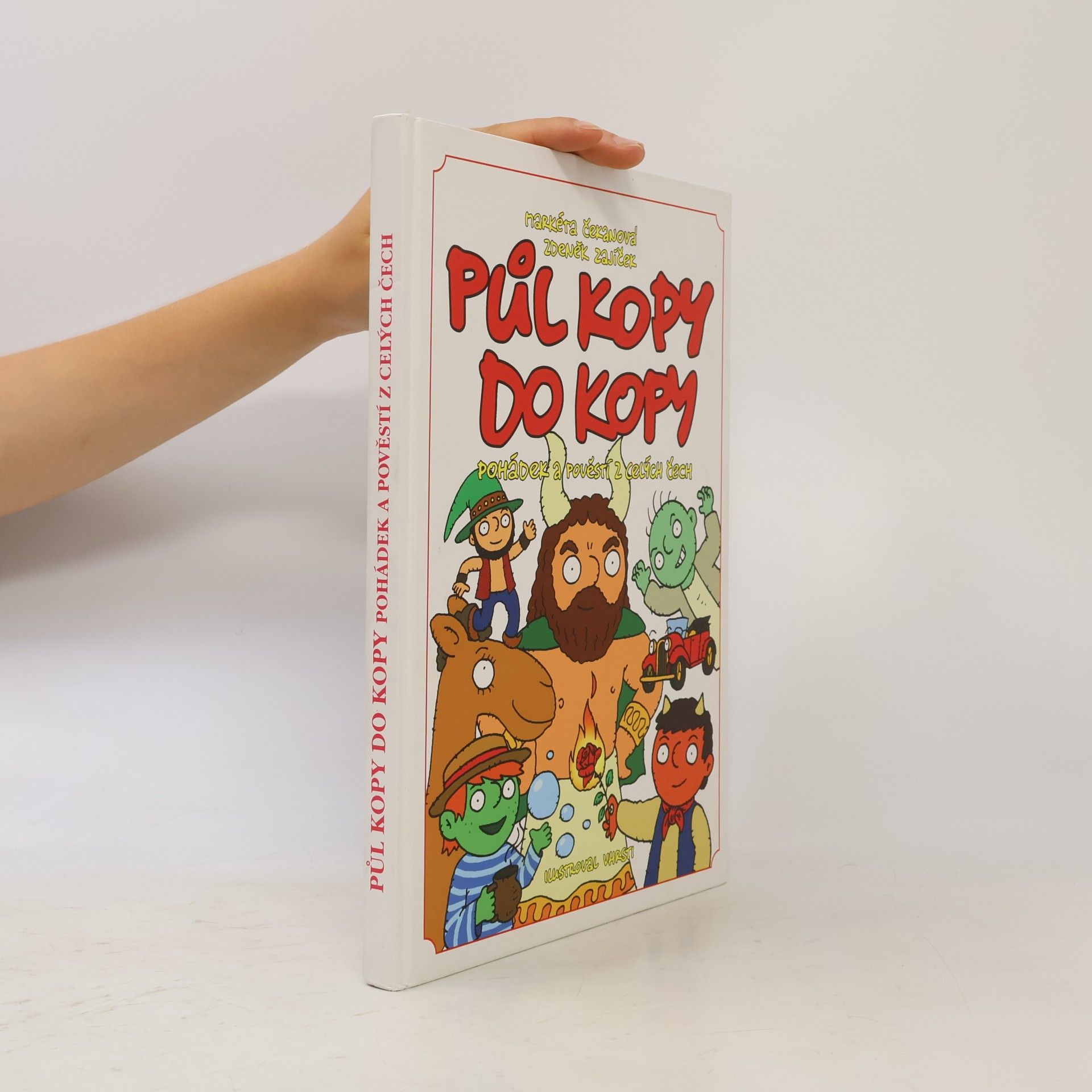 Zdeněk Zajíček Půl kopy do kopy pohádek a pověstí z celých Čech : těm, kdo vědí, že pohádky jsou všude kolem nás