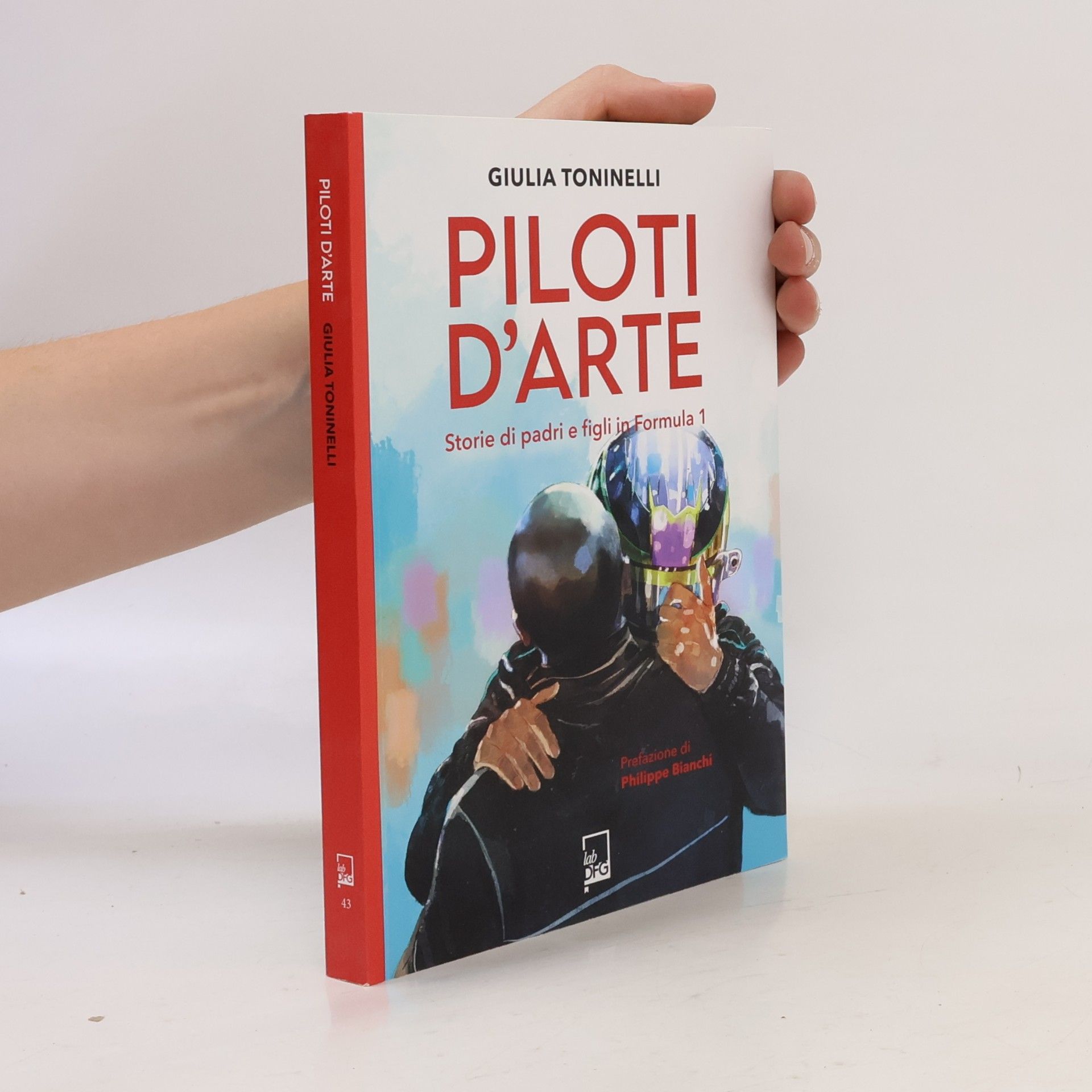 Giulia Toninelli Ad maiora semper!: Piloti d'arte. Storie di padri e figli in Formula 1