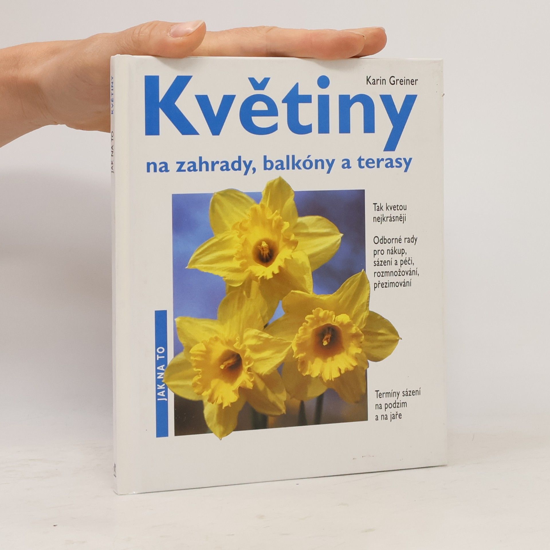 Karin Greiner Jarní květiny na zahrady, balkóny a terasy : odborné rady pro nákup, sázení a péči, rozmnožování, přezimování