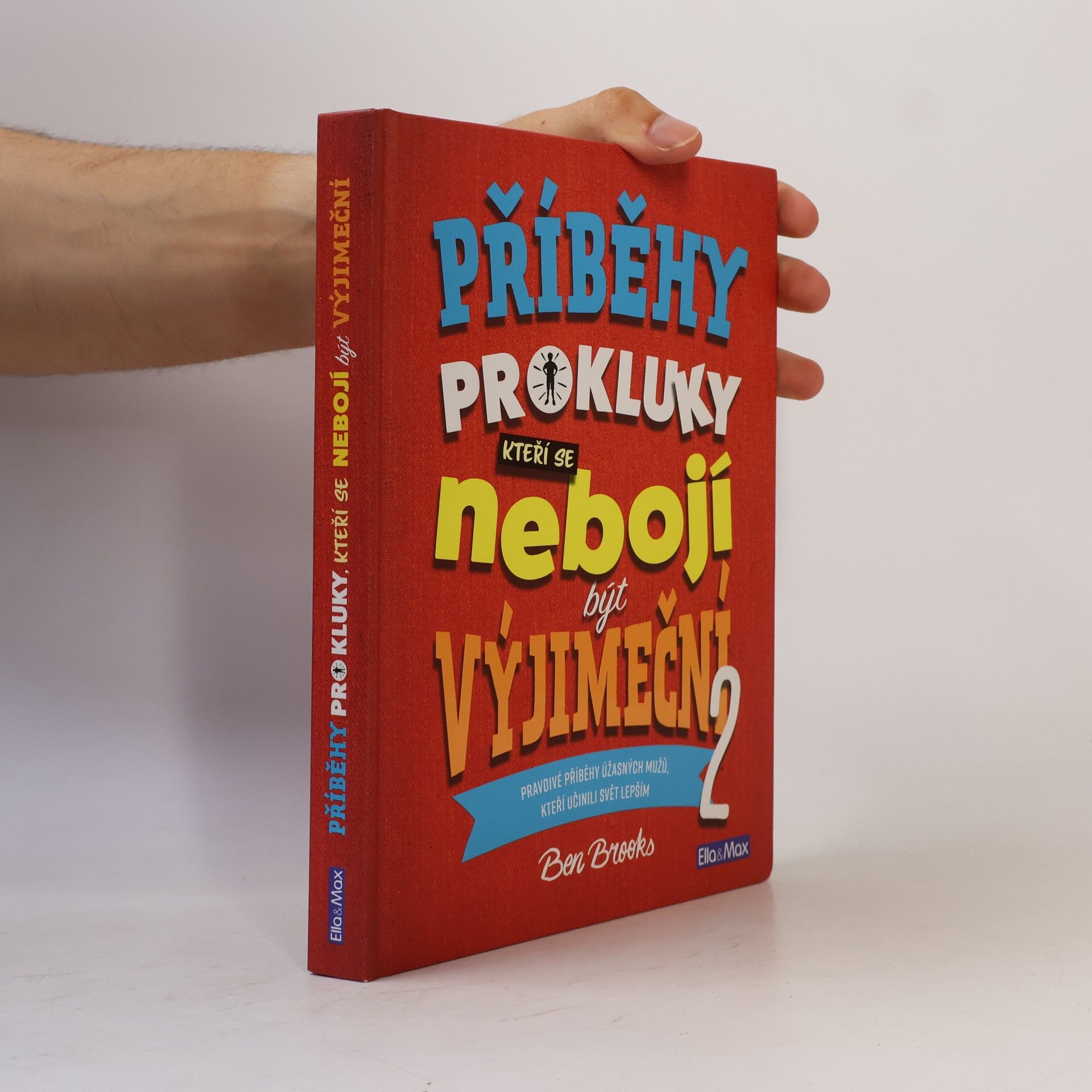 Ben Brooks Příběhy pro kluky, kteří se nebojí být výjimeční : pravdivé příběhy úžasných mužů, kteří učinili svět lepším. 2