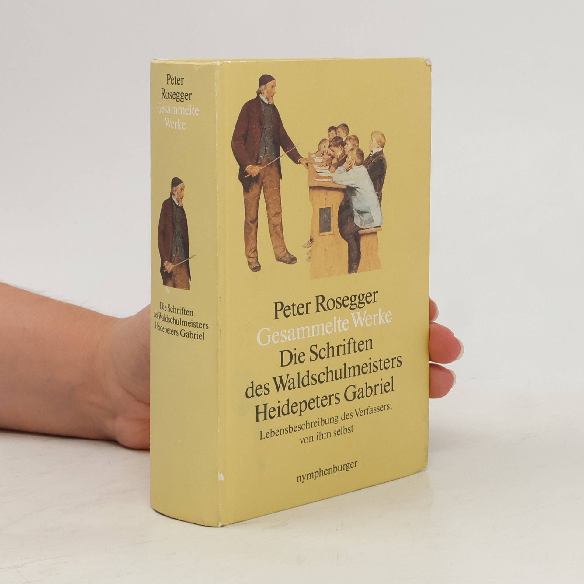 Peter Rosegger Gesammelte Werke 1. Die Schriften des Waldschulmeisters Heidepeters Gabriel