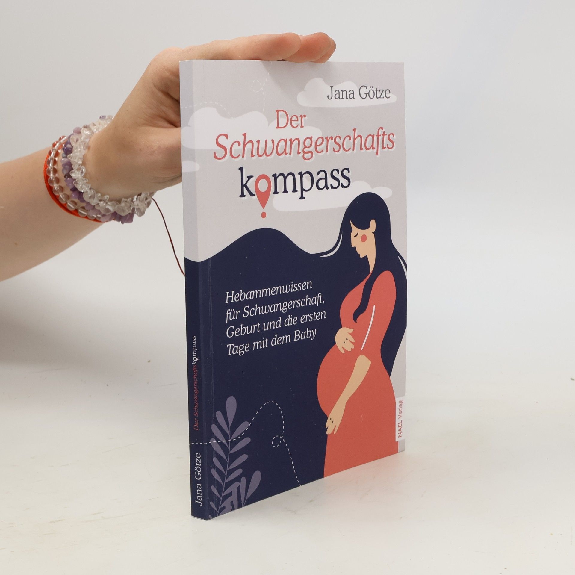 Jana Götze Der Schwangerschaftskompass - Hebammenwissen für Schwangerschaft, Geburt und die ersten Tage mit dem Baby