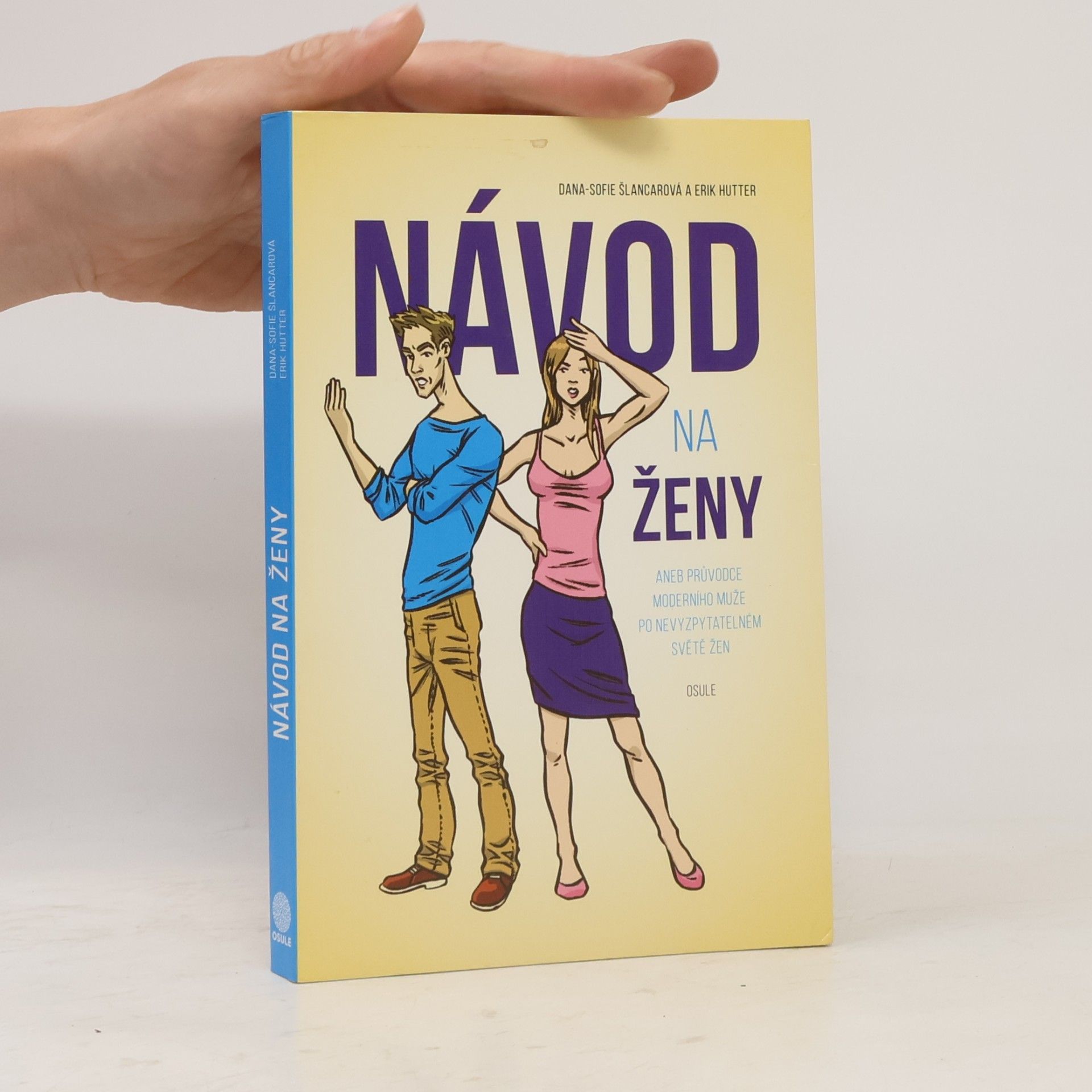 Dana Sofie Šlancarová Návod na ženy, aneb, Průvodce moderního muže po nevyzpytatelném světě žen
