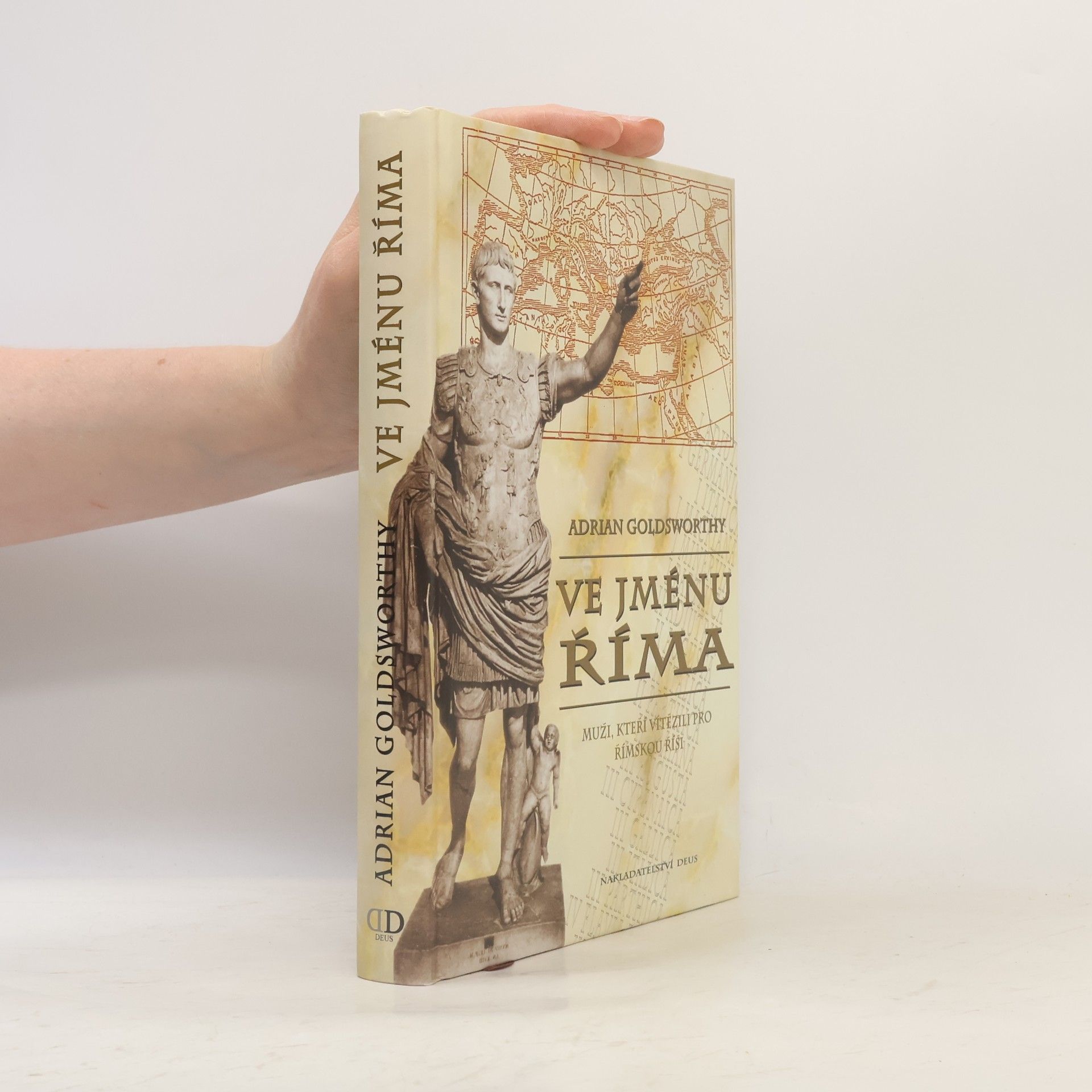 Adrian Goldsworthy Ve jménu Říma. Muži, kteří vítězili pro římskou říši