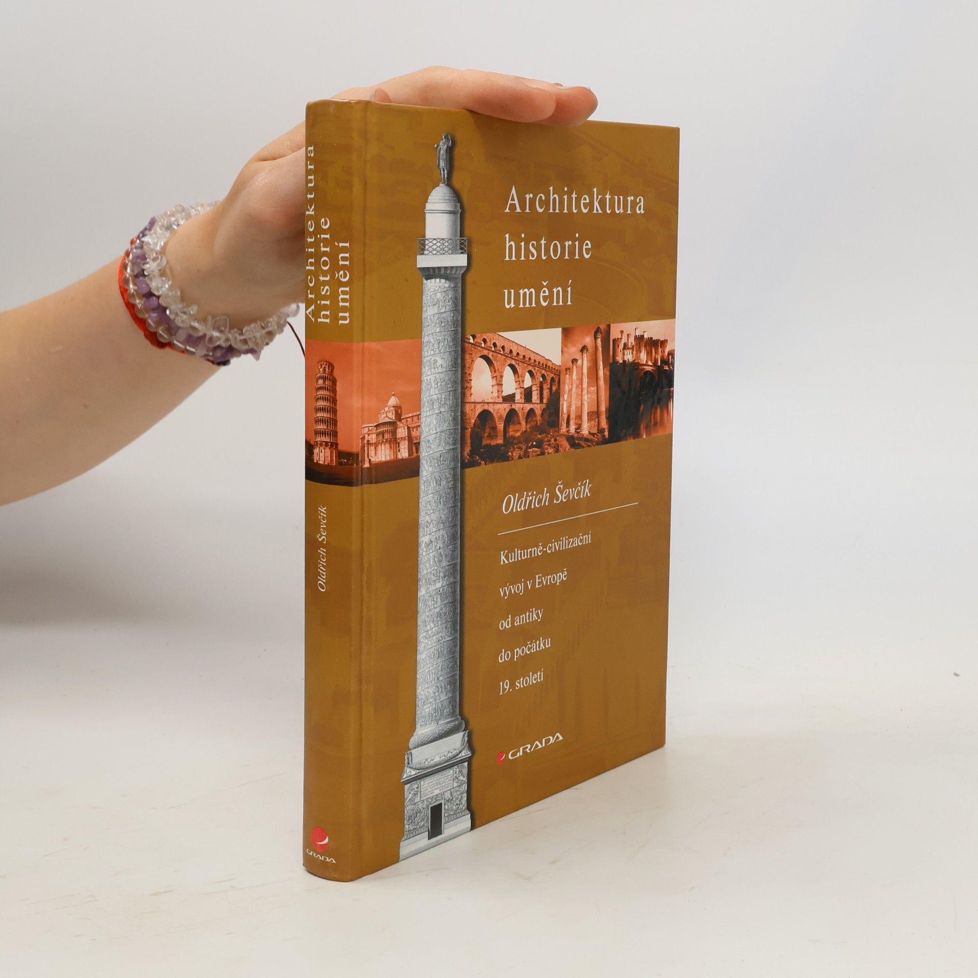 Oldřich Ševčík Architektura, historie, umění. Kulturně-civilizační vývoj v Evropě od antiky do počátku 19. století