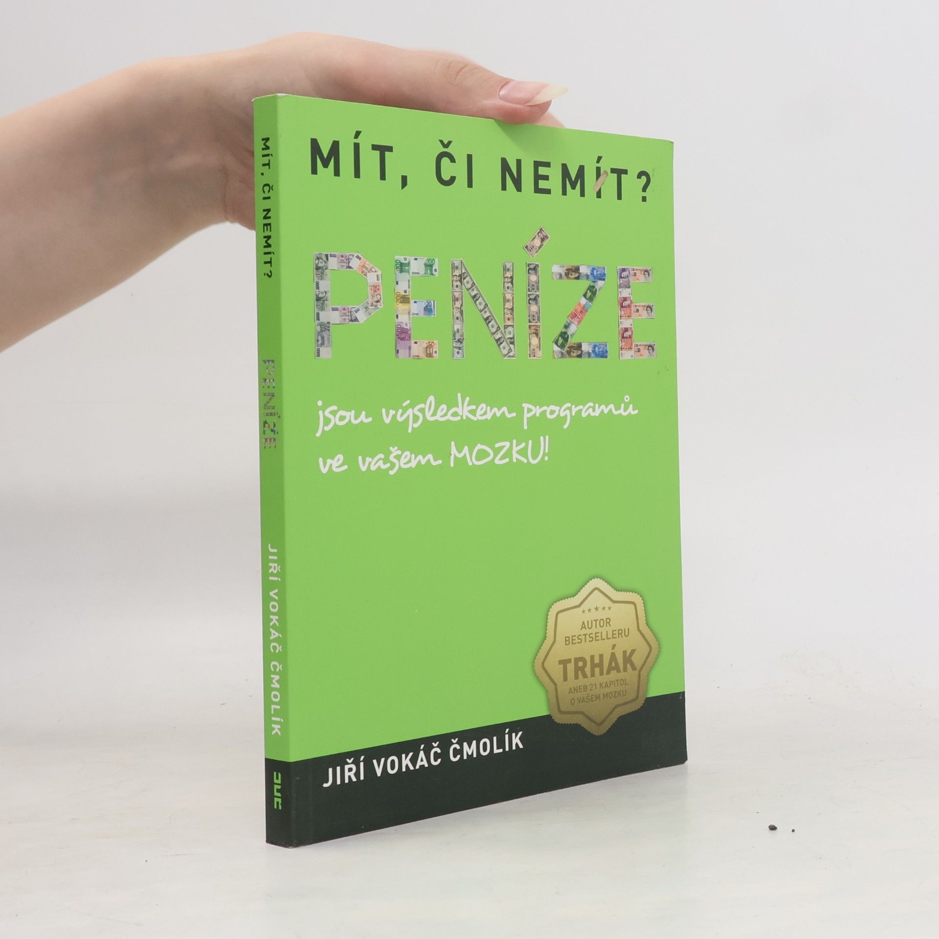 Jiří Vokáč Čmolík Mít, či nemít? Peníze jsou výsledkem programů ve vašem mozku