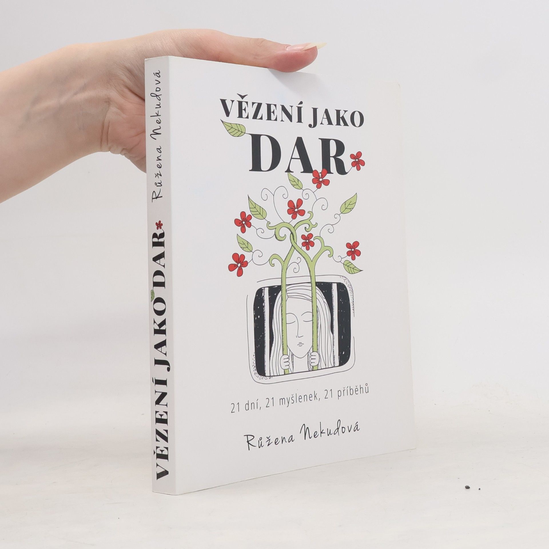 Růžena Nekudová Vězení jako dar. 21 dní, 21 myšlenek, 21 příběhů