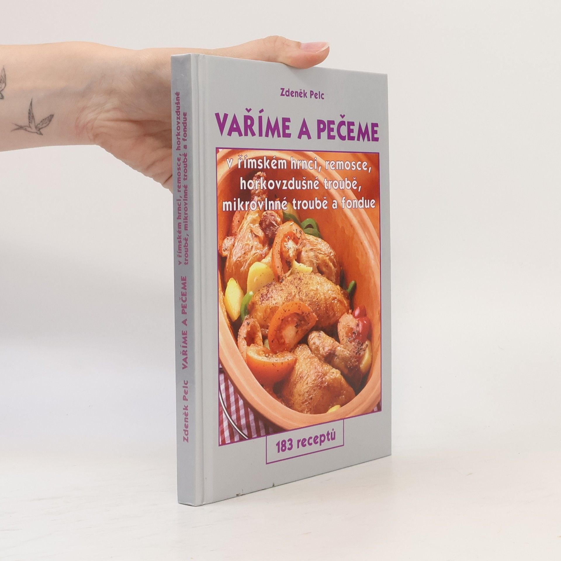Zdeněk Pelc Vaříme a pečeme v římském hrnci, remosce, horkovzdušné troubě, mikrovlnné troubě a fondue. 183 receptů