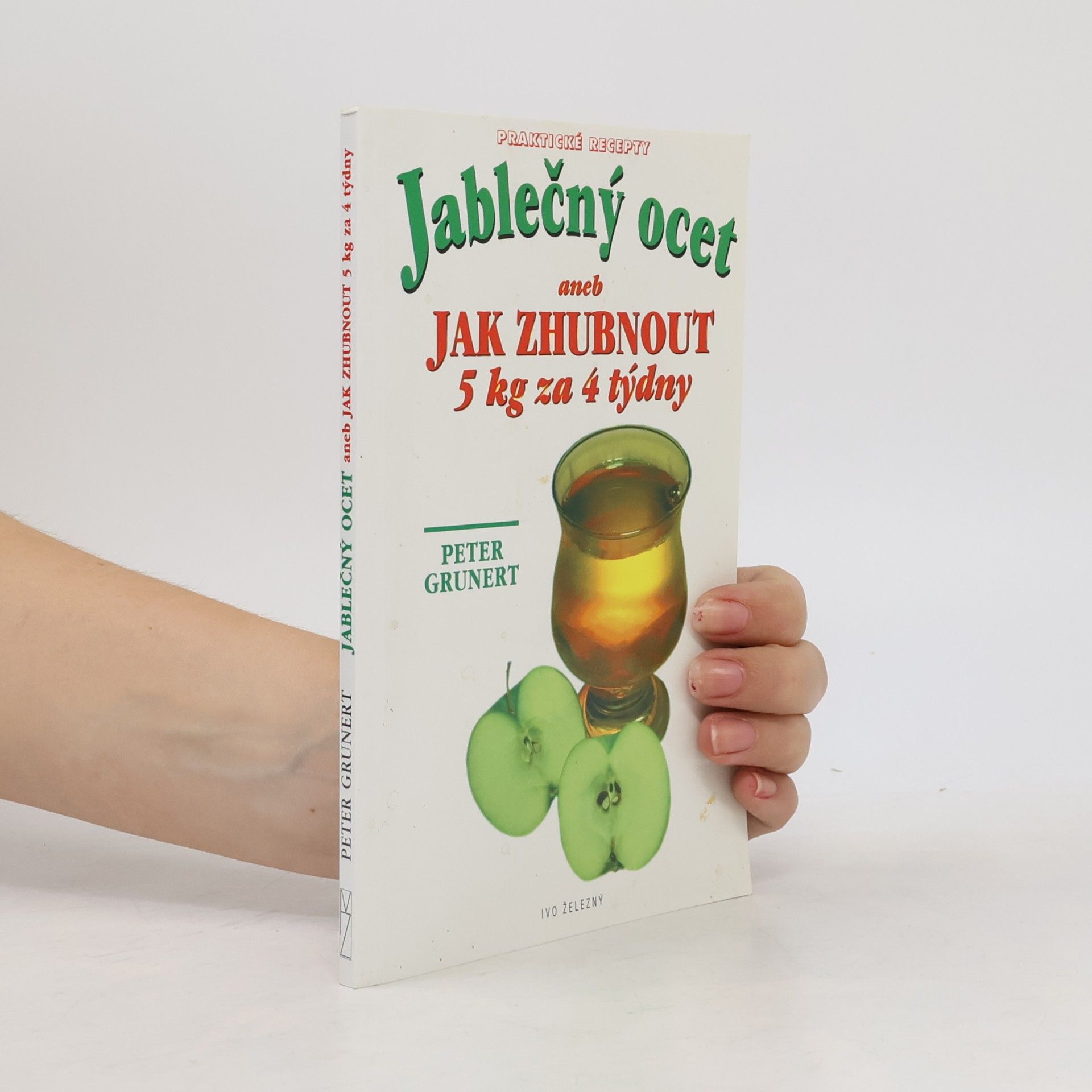 Peter Grunert Jablečný ocet. Aneb jak zhubnout 5 kg za 4 týdny