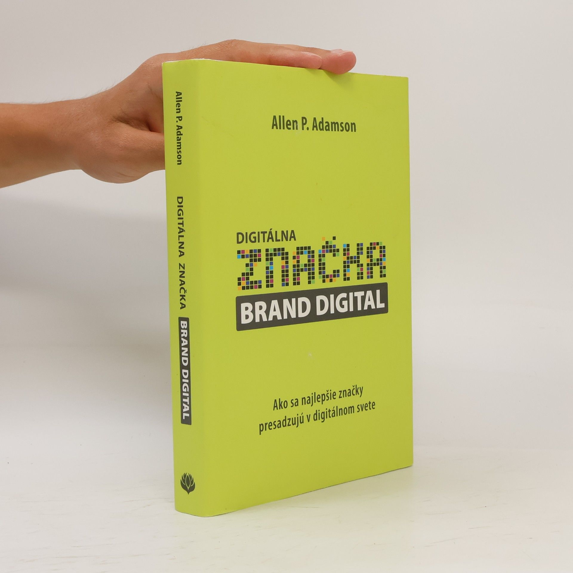 Allen P. Adamson Digitálna značka brand digital : ako sa najlepšie značky presadzujú v digitálnom svete