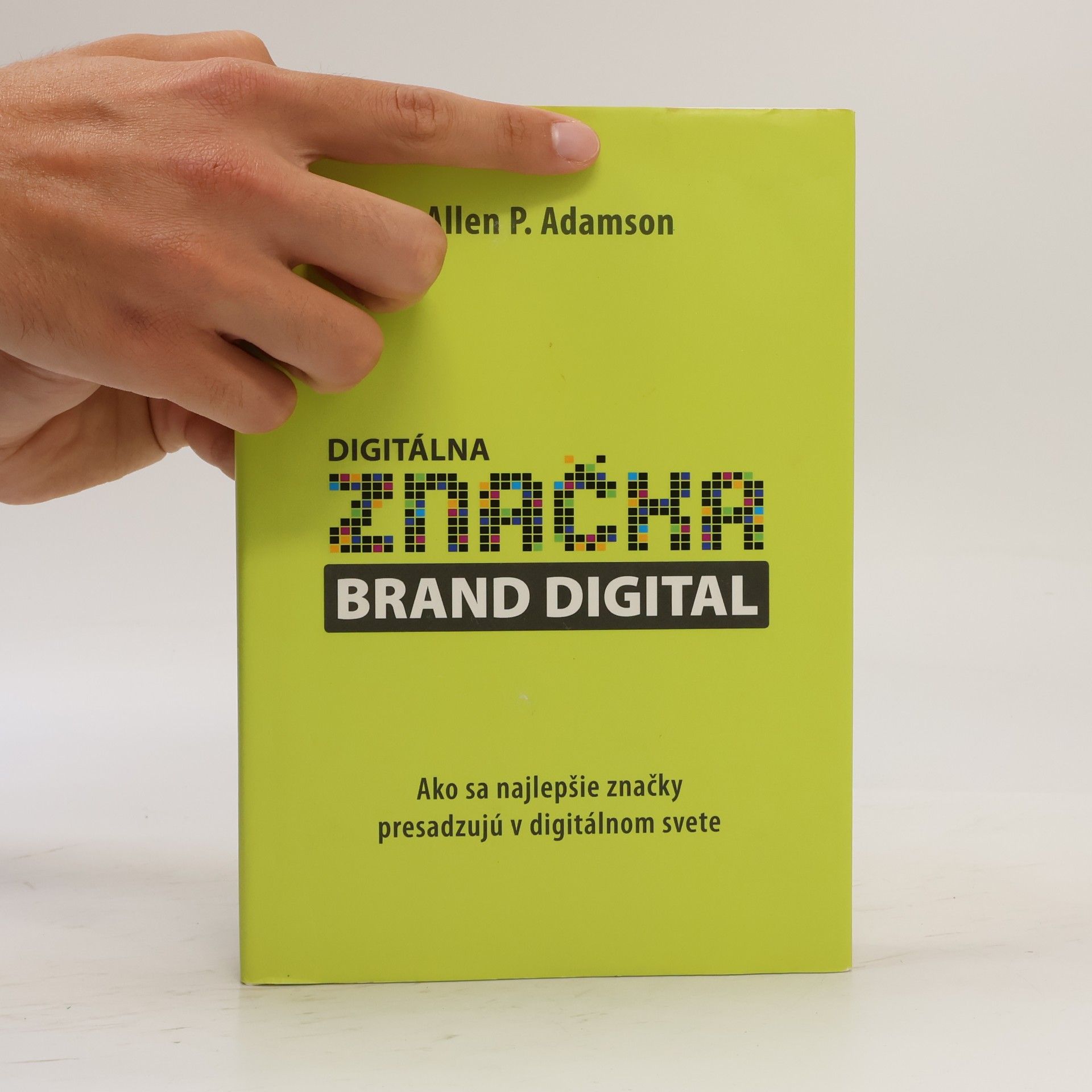 Allen P. Adamson Digitálna značka brand digital : ako sa najlepšie značky presadzujú v digitálnom svete